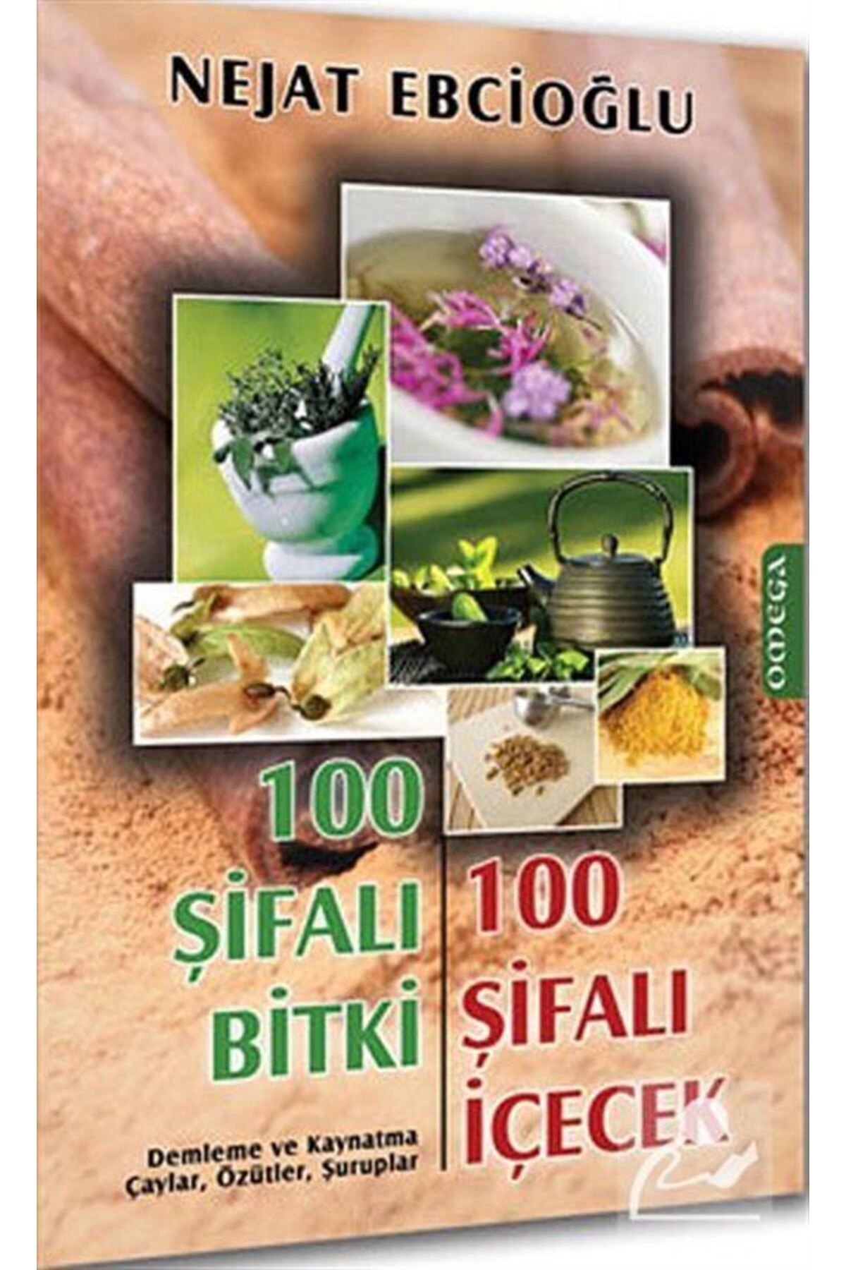 Omega Yayınları 100 Şifalı Bitki 100 Şifalı Içecek