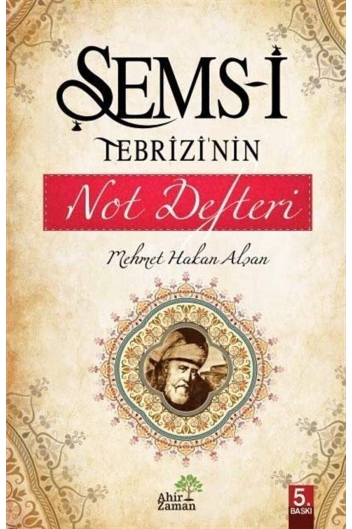 Ahir Zaman Şems-i Tebrizi’nin Not Defteri Mehmet Hakan Alşan - Mehmet Hakan Alşan