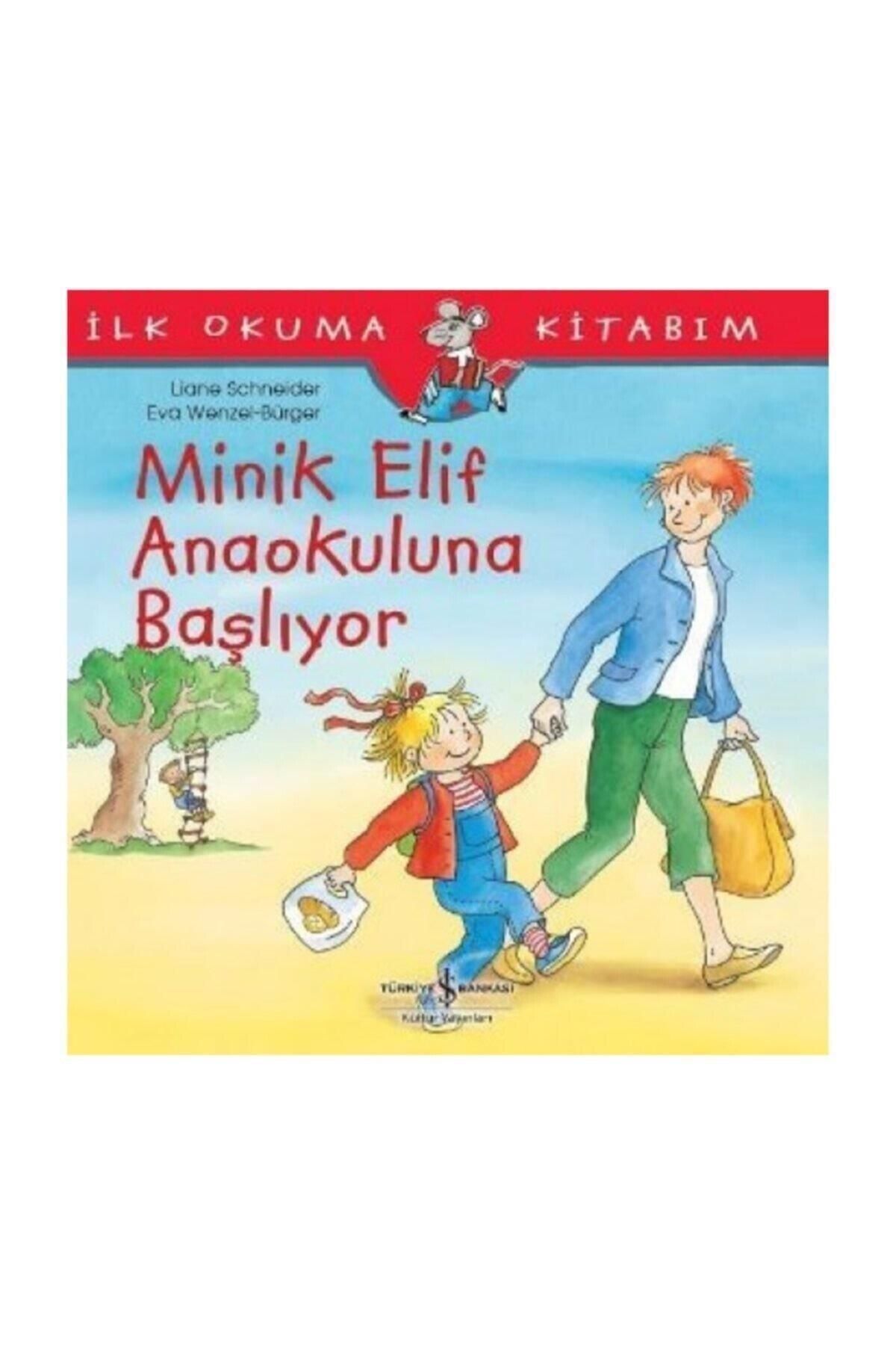 Türkiye İş Bankası Kültür Yayınları İlk Okuma Kitabım Eli Minik Elif Anaokuluna Başlıyor