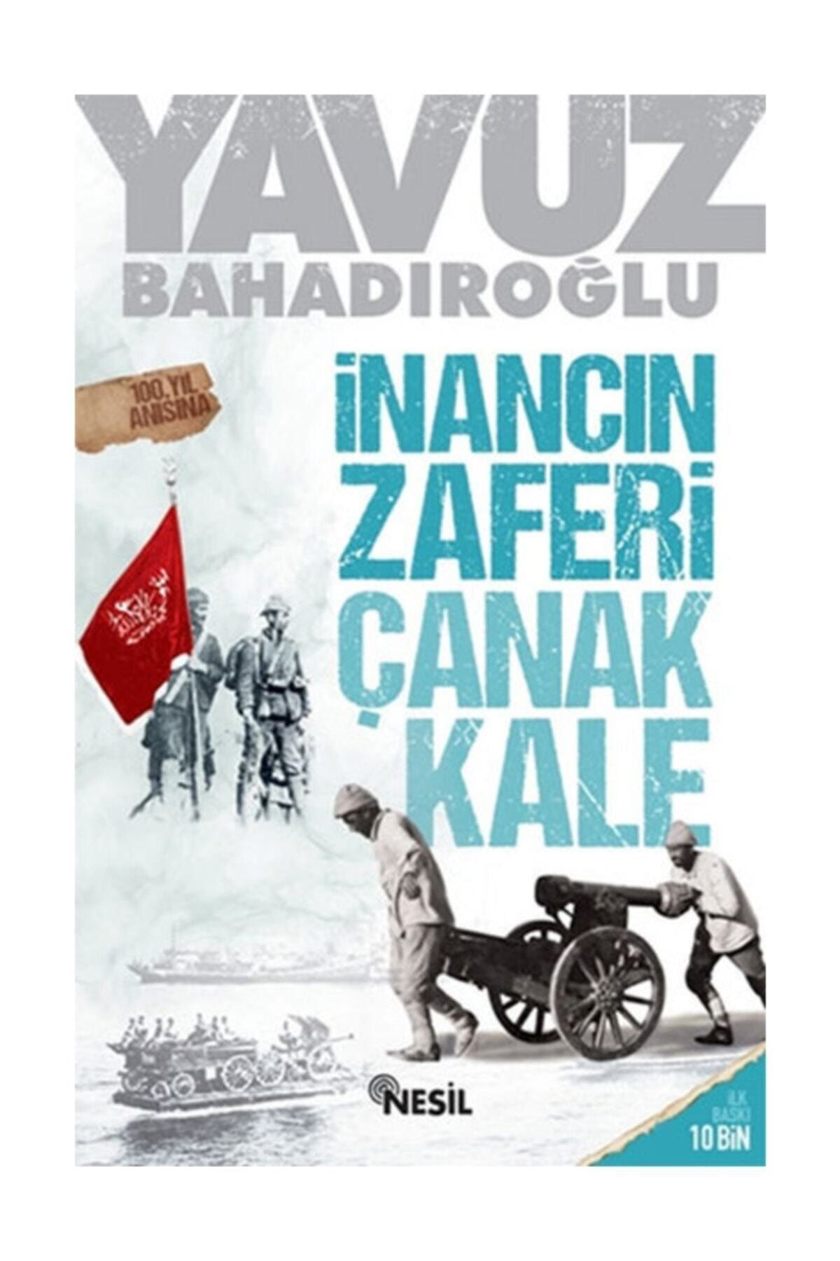 Nesil Yayınları Bsrl Inancın Zaferi Çanakkale - Yavuz Bahadıroğlu