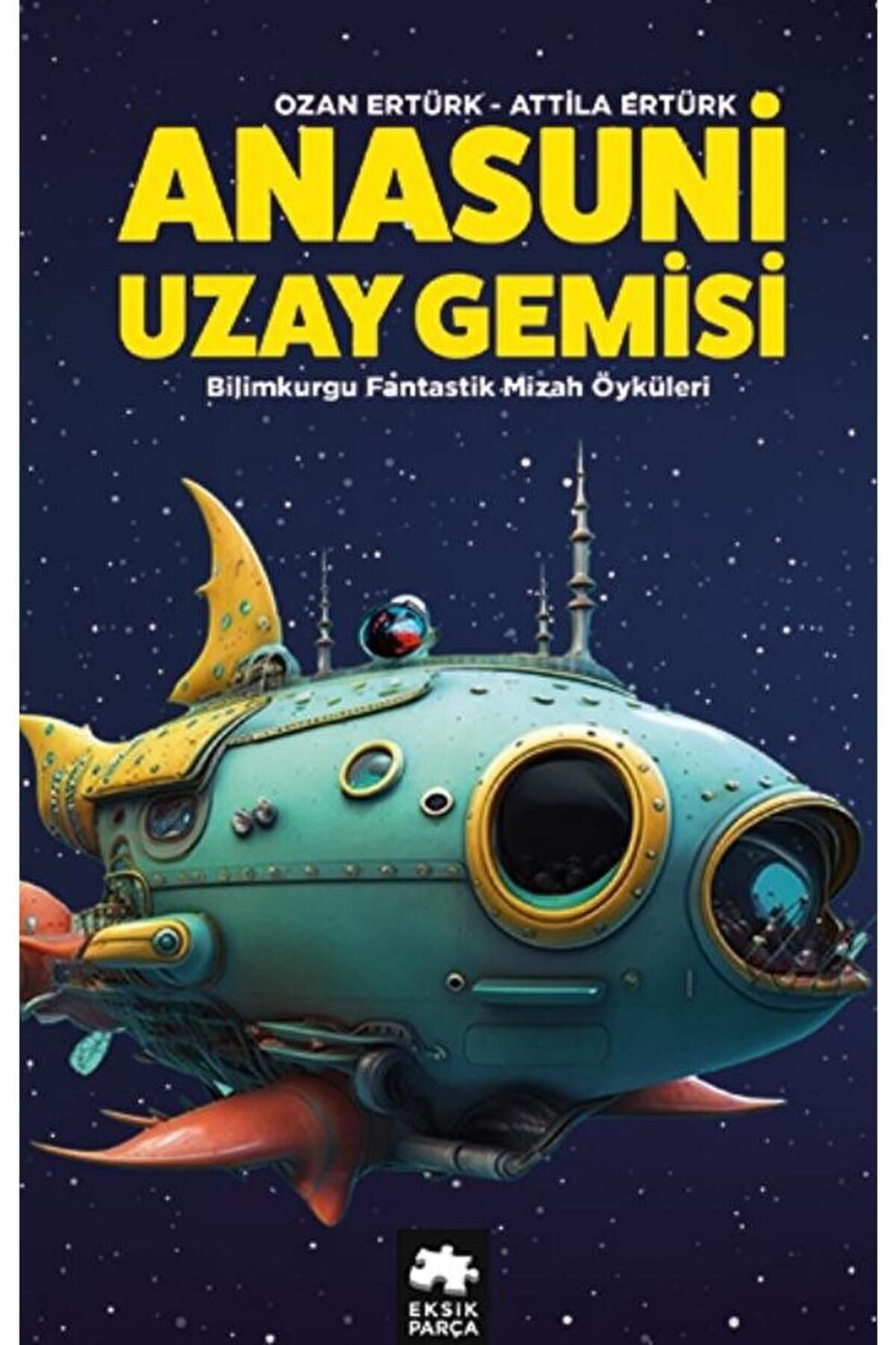 Eksik Parça Yayınları Anasuni Uzay Gemisi / Ozan Ertürk / / 9786256397415
