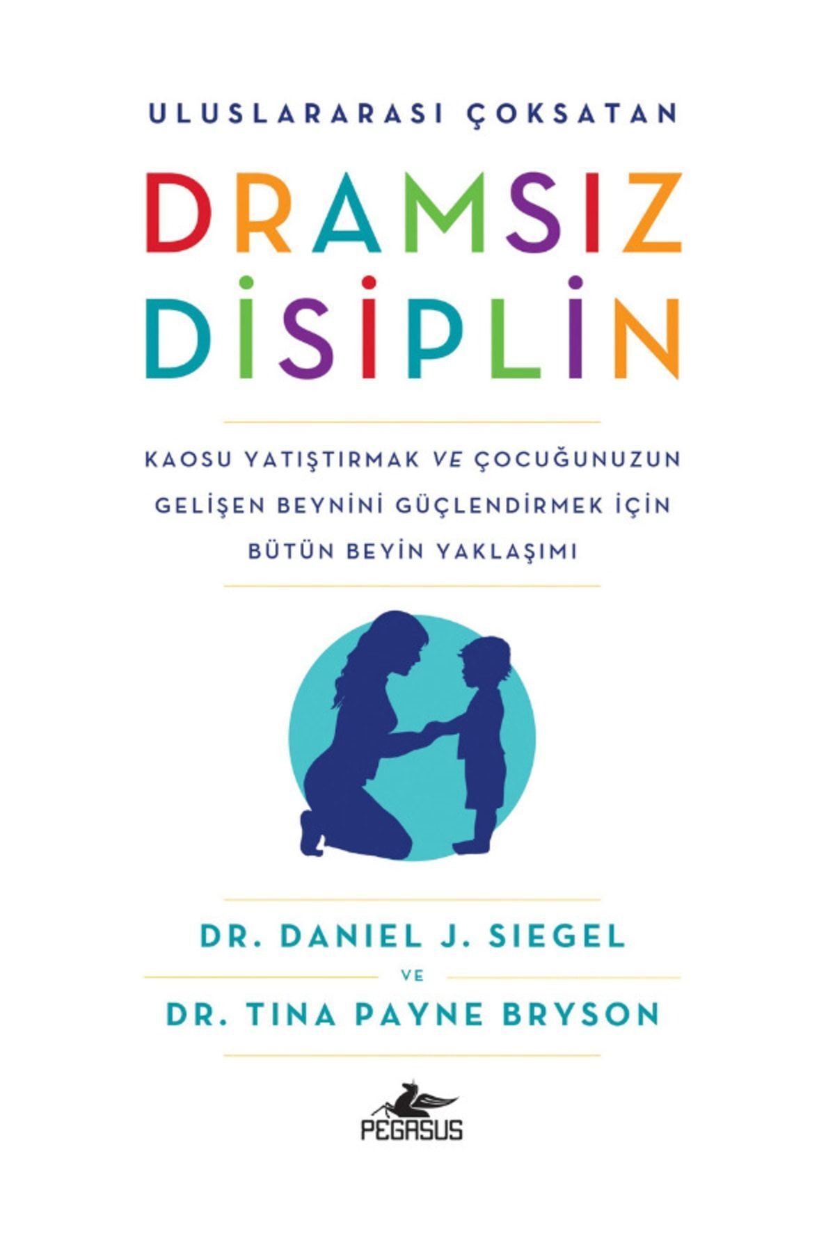 Pegasus Yayınları Dramsız Disiplin - Daniel J. Siegel Tina Payne Bryson
