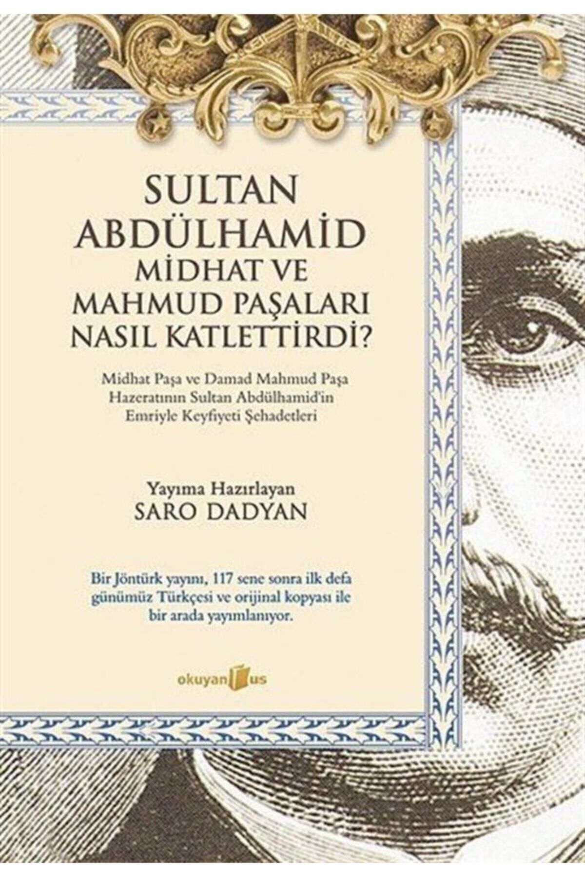 Okuyan Us Yayınları Sultan Abdülhamid Ve Midhat Ve Mahmud Paşaları Nasıl Katlettirdi?