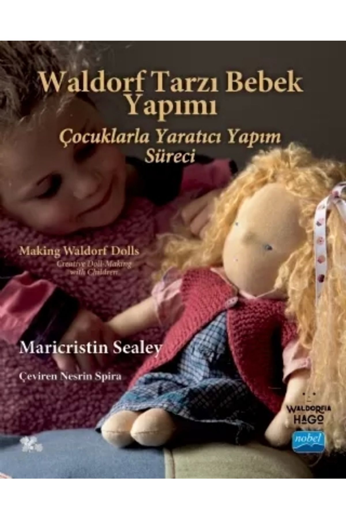 Nobel Akademik Yayıncılık Waldorf Tarzı Bebek Yapımı - Making Waldorf Dolls Maricristin Sealey