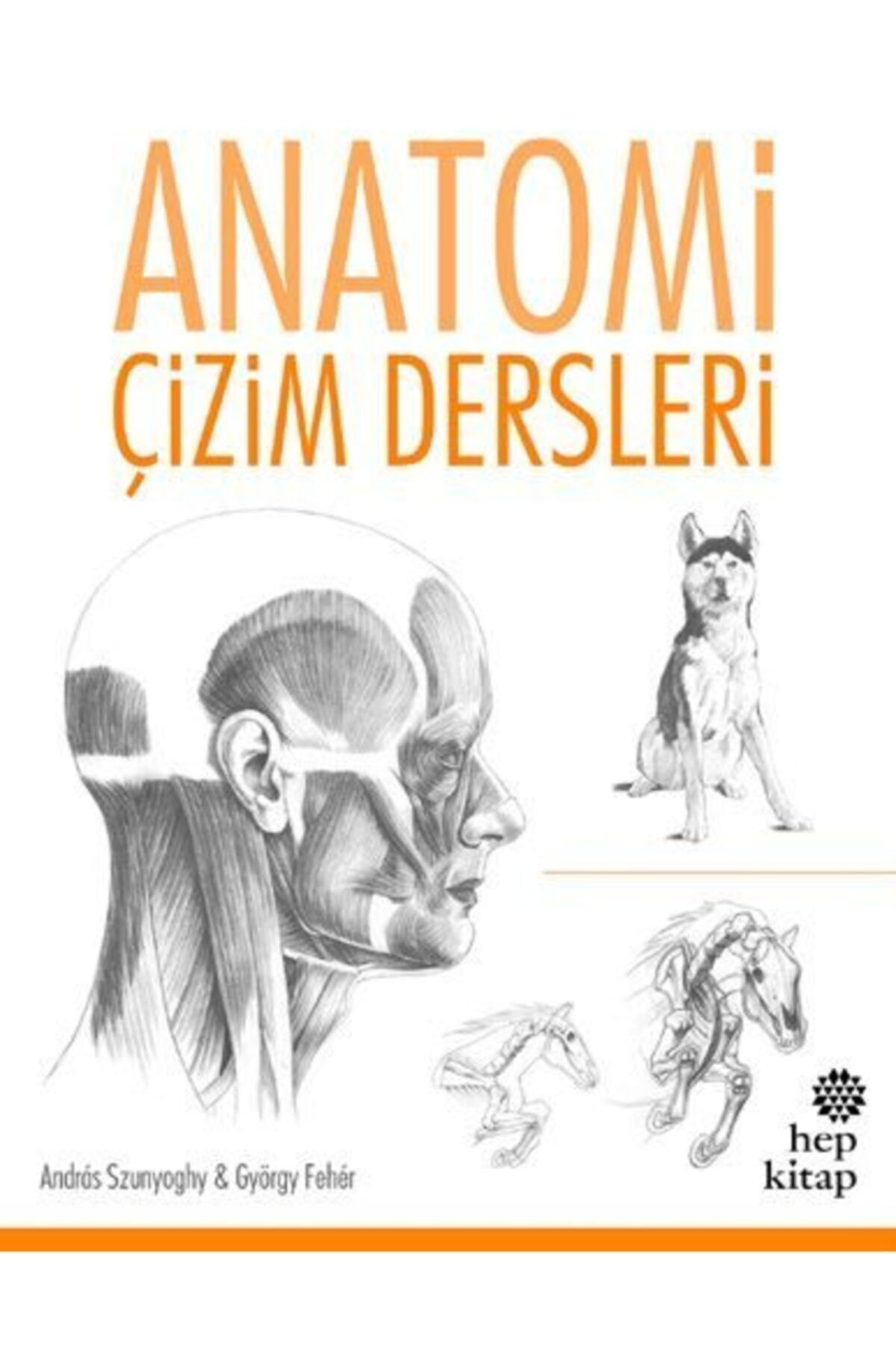 Hep Kitap Anatomi Çizim Dersleri Andras Szunyoghy - Andras Szunyoghy,györgy Feher