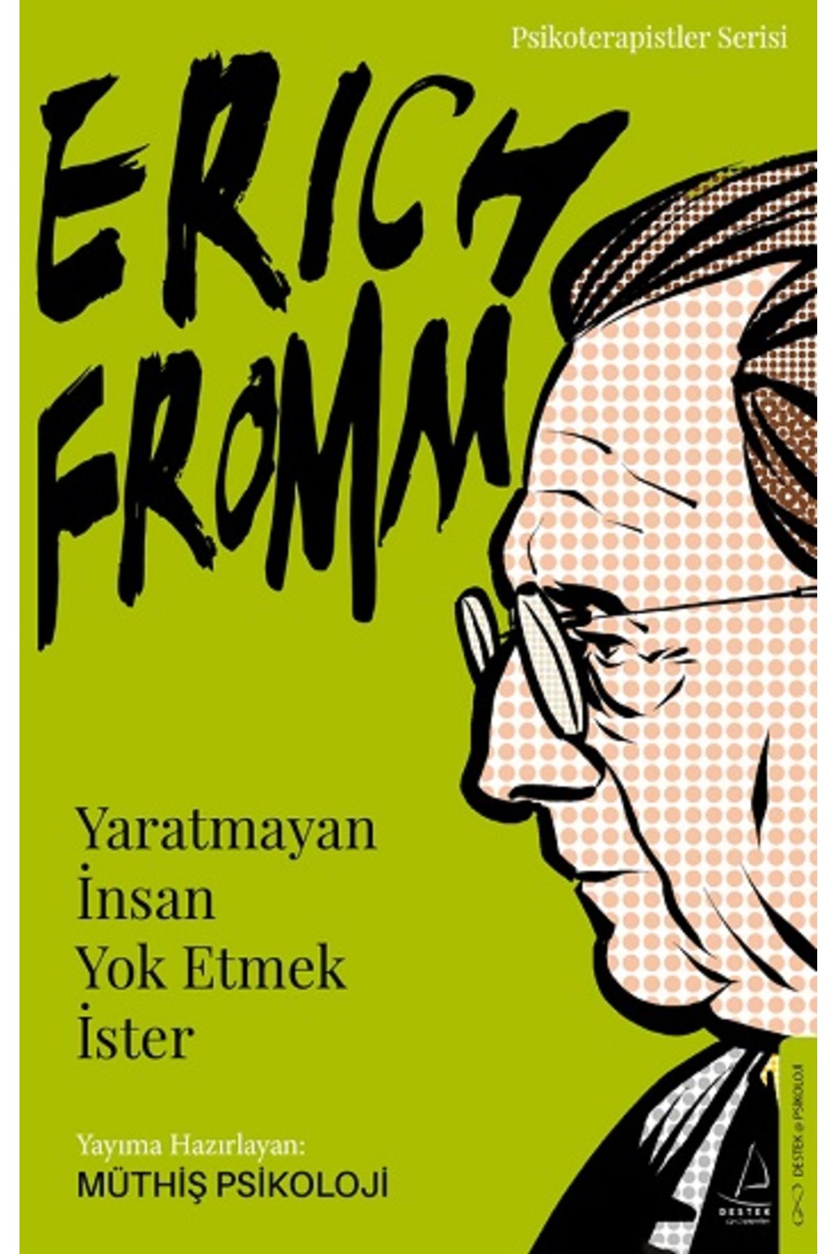 Destek Yayınları Erich Fromm-yaratmayan Insan Yok Etmek Ister