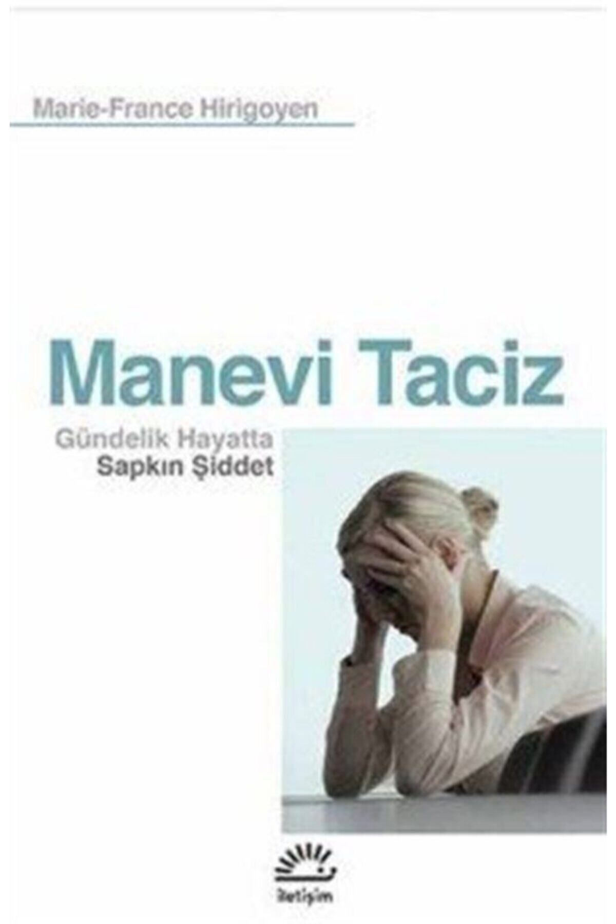 İletişim Yayınları Manevi Taciz: Gündelik Hayatta Sapkın Şiddet - - Marie France Hirijoyen Kitabı