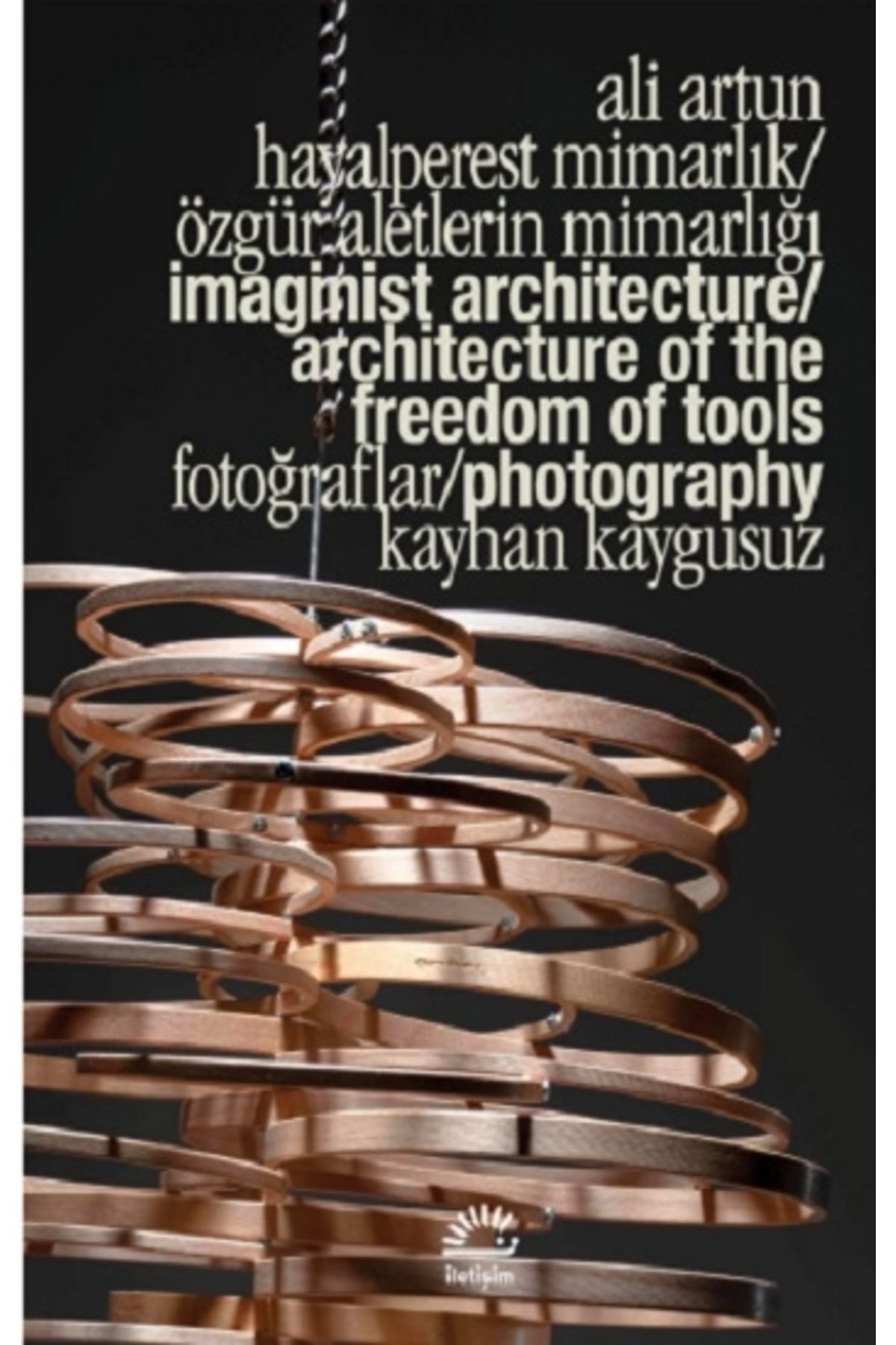 İletişim Yayınları Hayalperest Mimarlık / Özgür Aletlerin Mimarlığı - Imaginist Architecture / Architecture Of The Free