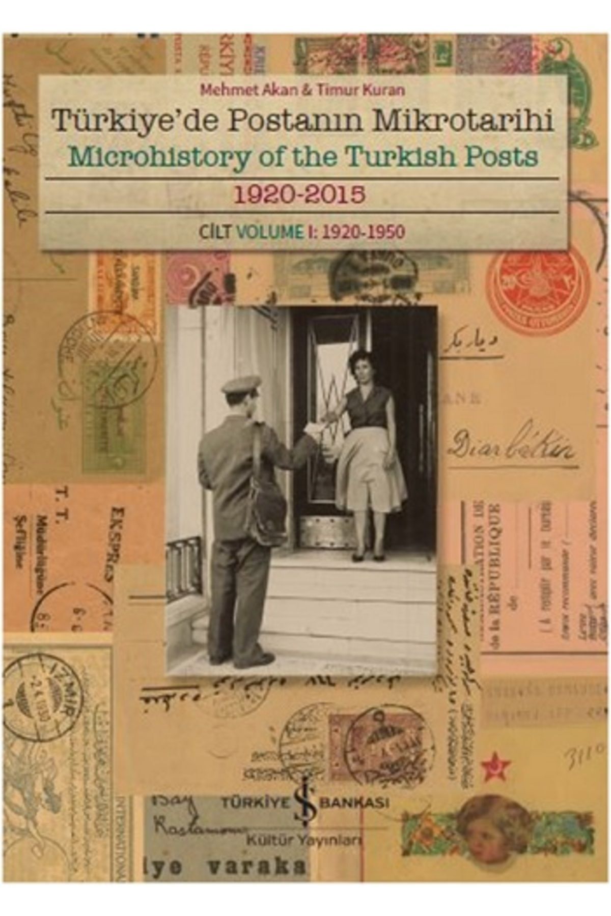 Türkiye İş Bankası Kültür Yayınları Türkiye'de Postanın Mikrotarihi 1920-2015 Cilt I: 1920-1950