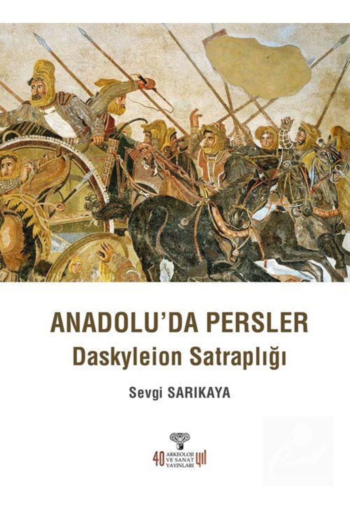 Arkeoloji ve Sanat Yayınları Anadolu'da Persler : Daskyleion Satraplığı