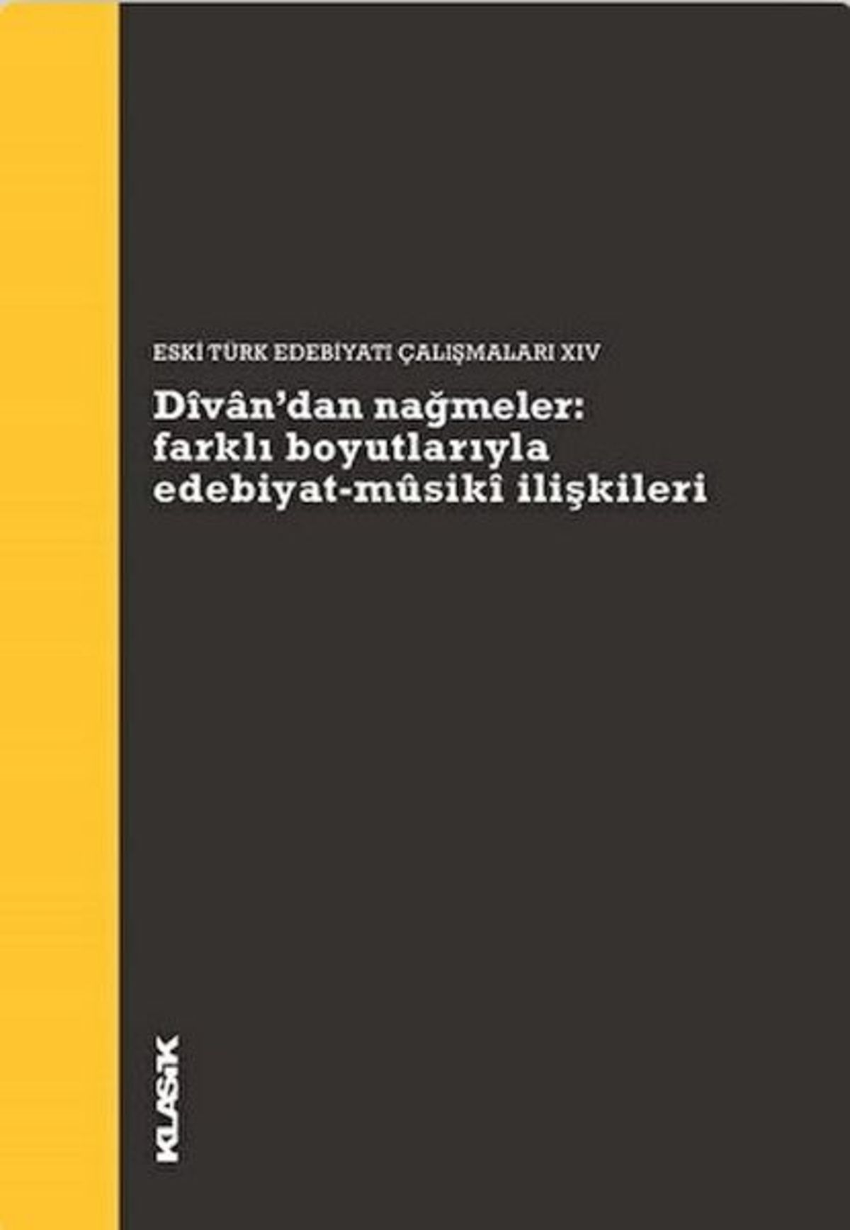Klasik Yayınları Divan’dan Nağmeler: Farklı Boyutlarıyla Edebiyat - Musiki Ilişkileri