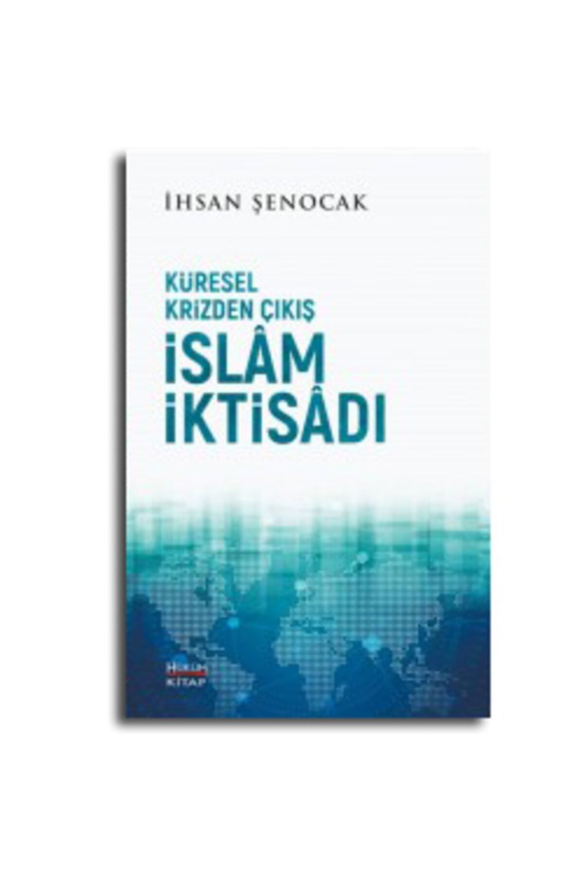 Hüküm Kitap Küresel Krizden Çıkış Islam Iktisâdı - Ihsan Şenocak