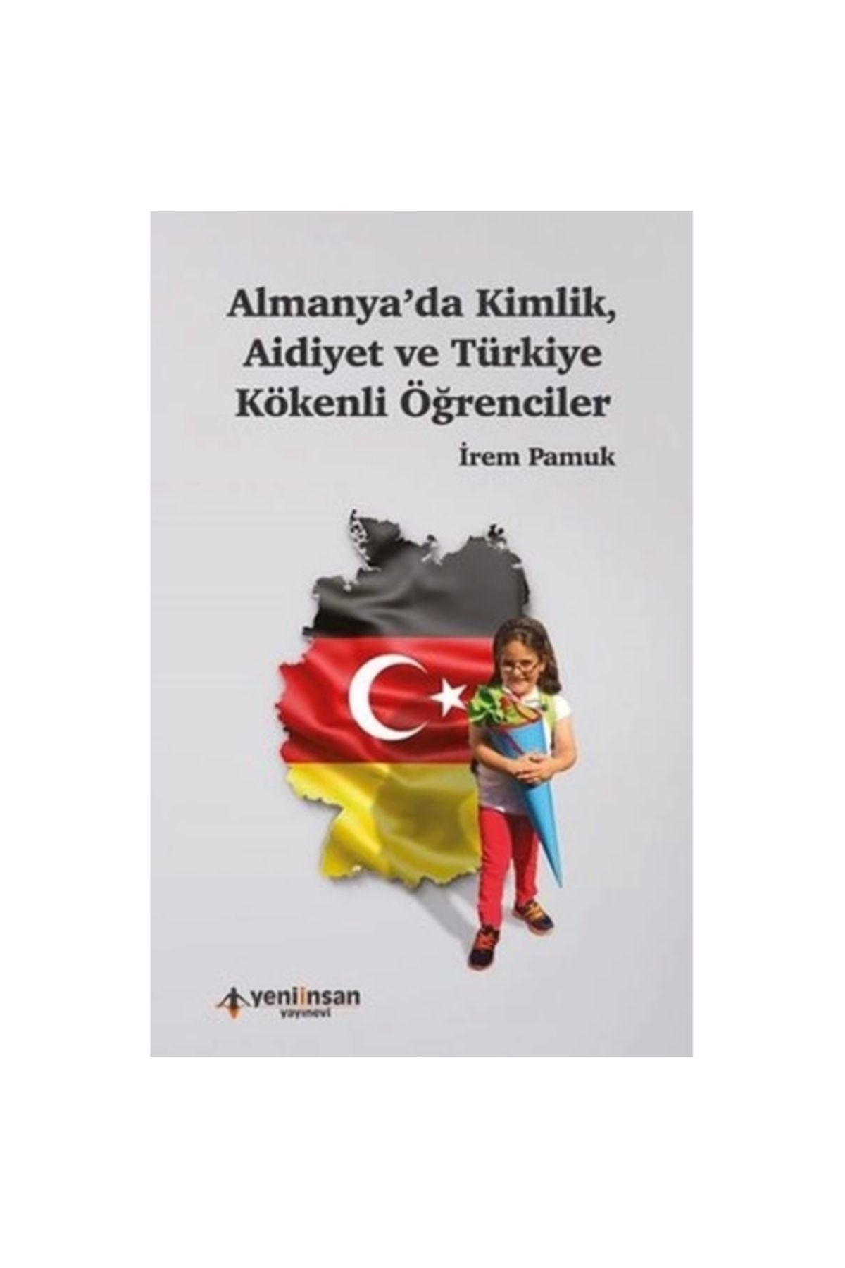 Yeni İnsan Yayınevi Almanyada Kimlik Aidiyet ve Türkiye Kökenli Öğrenciler