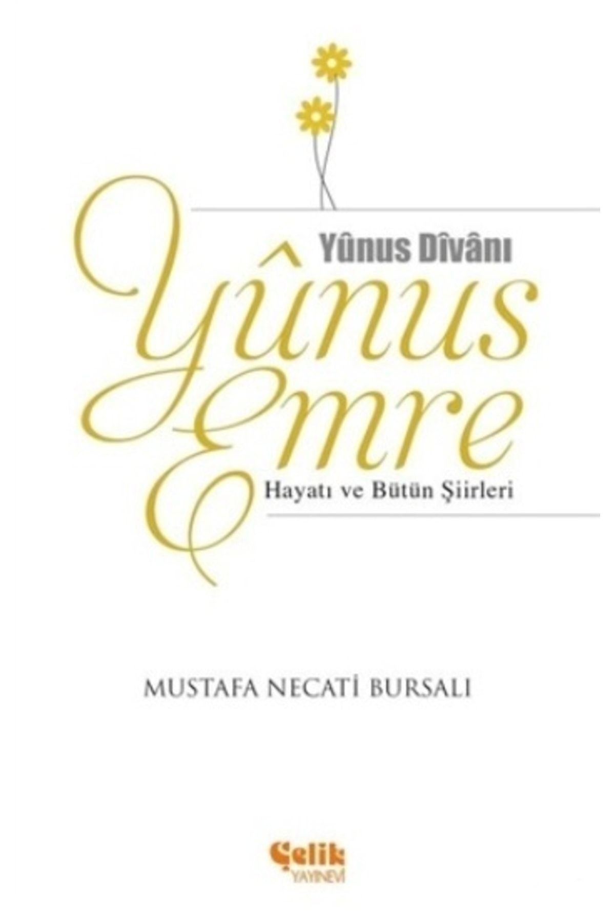 Çelik Yayınevi Yunus Emre Hayatı Ve Bütün Şiirleri - - Mustafa Necati Bursalı Kitabı