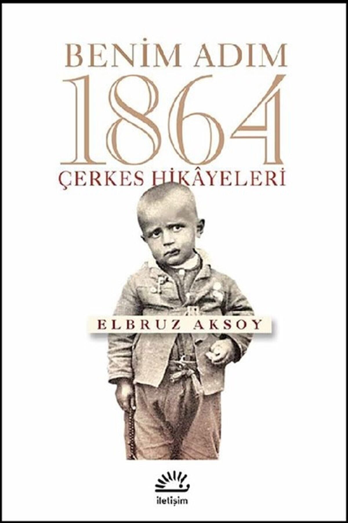 İletişim Yayınları Benim Adım 1864 - Çerkes Hikayeleri - - Elbruz Aksoy Kitabı