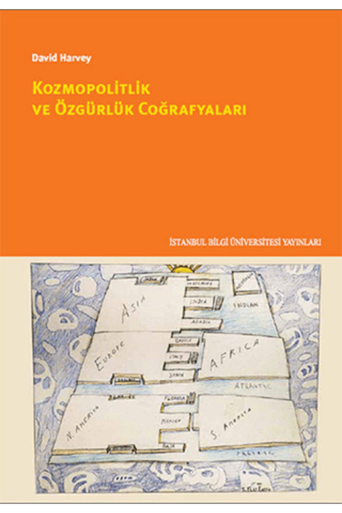 İstanbul Bilgi Üniversitesi Yayınları Kozmopolitlik ve Özgürlük Coğrafyaları - David Harvey
