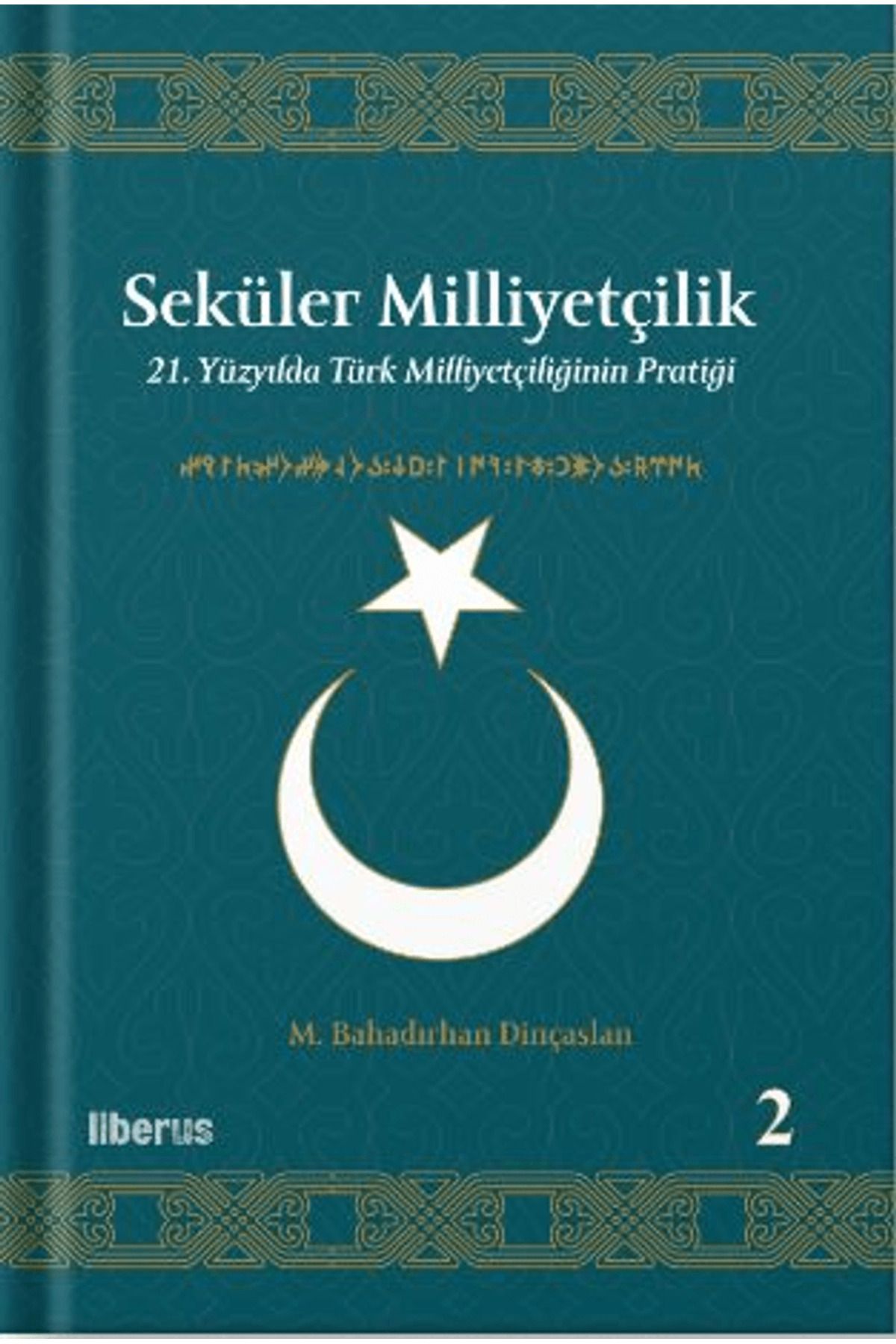 Liberus Yayınları Seküler Milliyetçilik 2 - 21. Yüzyılda Türk Milliyetçiliğinin Pratiği / 9786256982970