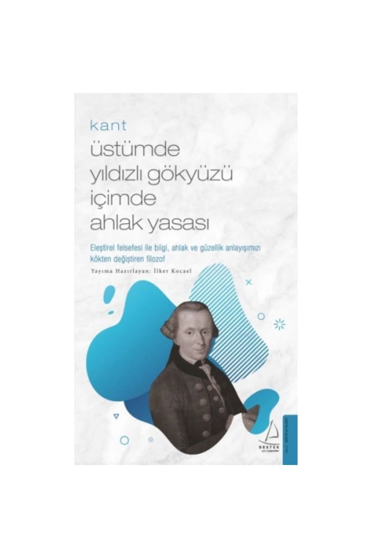Destek Yayınları Kant - Üstümde Yıldızlı Gökyüzü Içimde Ahlak Yasası
