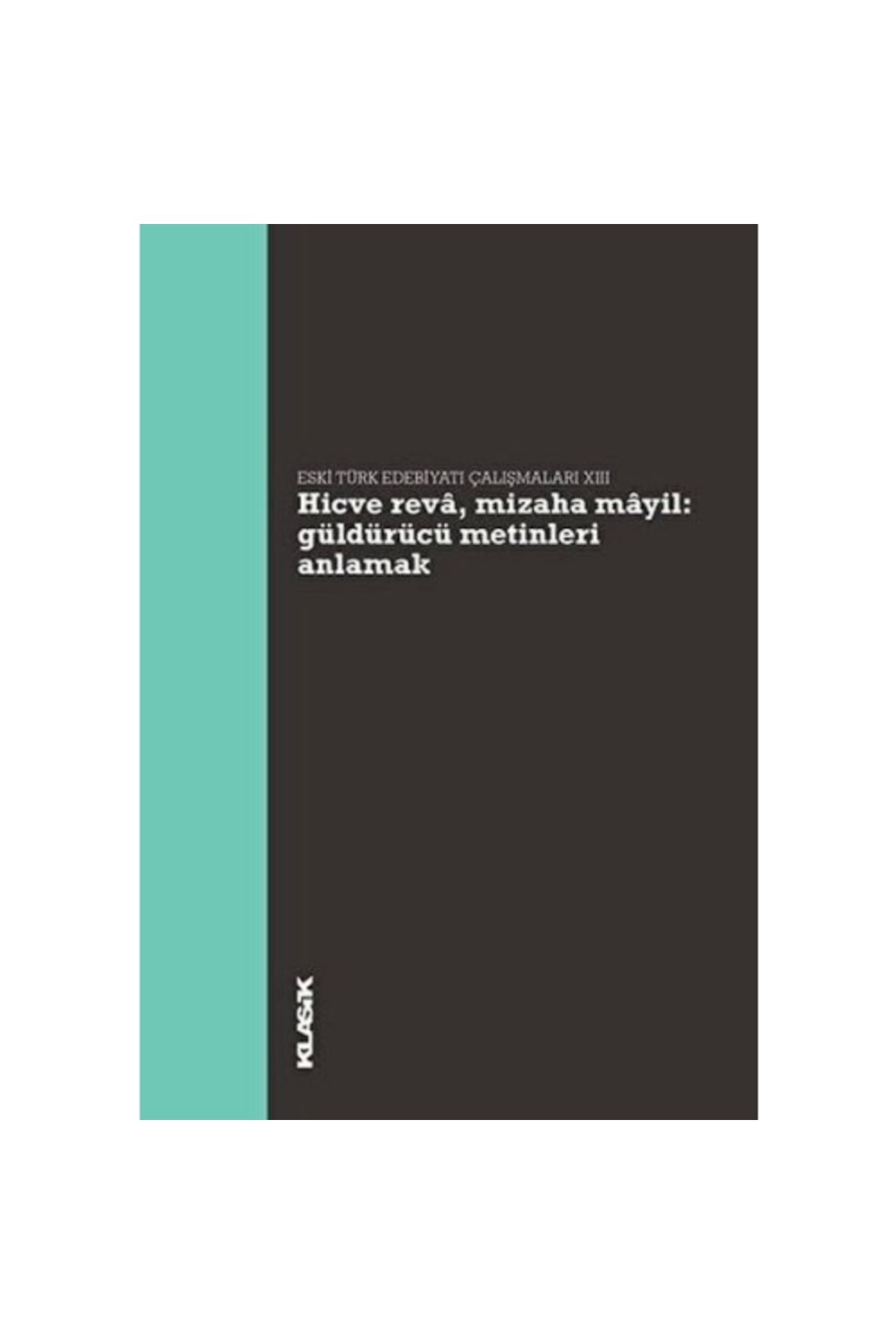 Klasik Yayınları Hicve Reva, Mizaha Mayil Güldürücü Metinleri Anlamak - Eski Türk Edebiyatı Çalışmaları 13