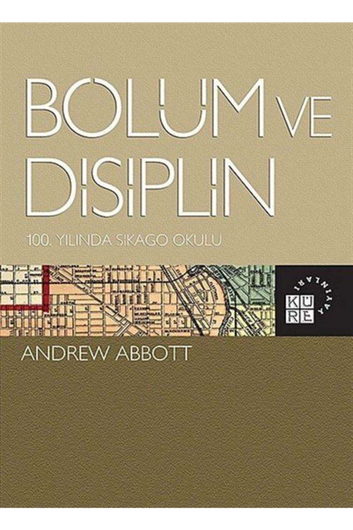 Küre Yayınları Bölüm Ve Disiplin - - Andrew Abbott Kitabı