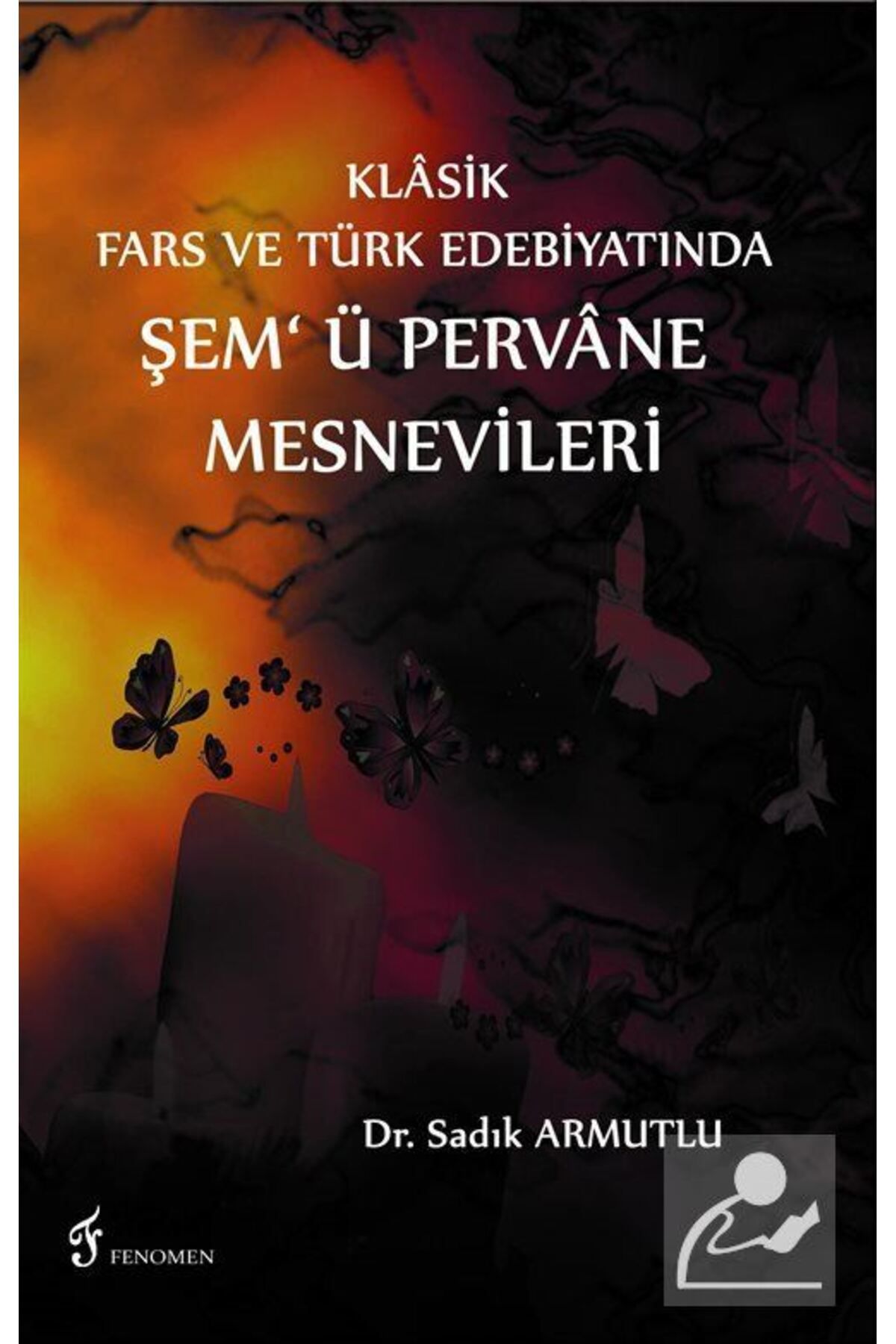 Fenomen Yayıncılık Klasik Fars Ve Türk Edebiyatında Şem' Ü Pervane Mesnevileri