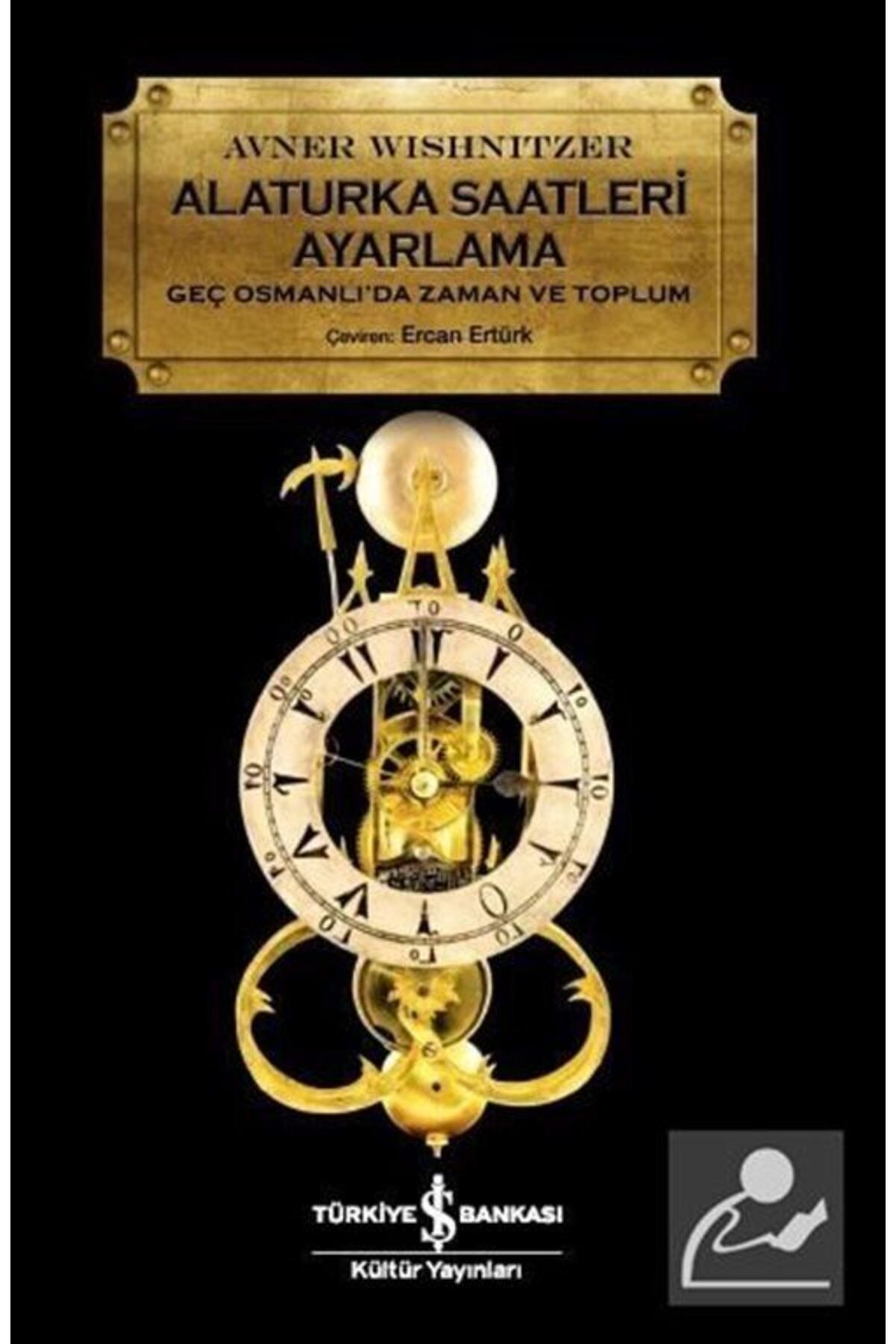 Türkiye İş Bankası Kültür Yayınları Alaturka Saatleri Ayarlama & Geç Osmanlı'da Zaman Ve Toplum