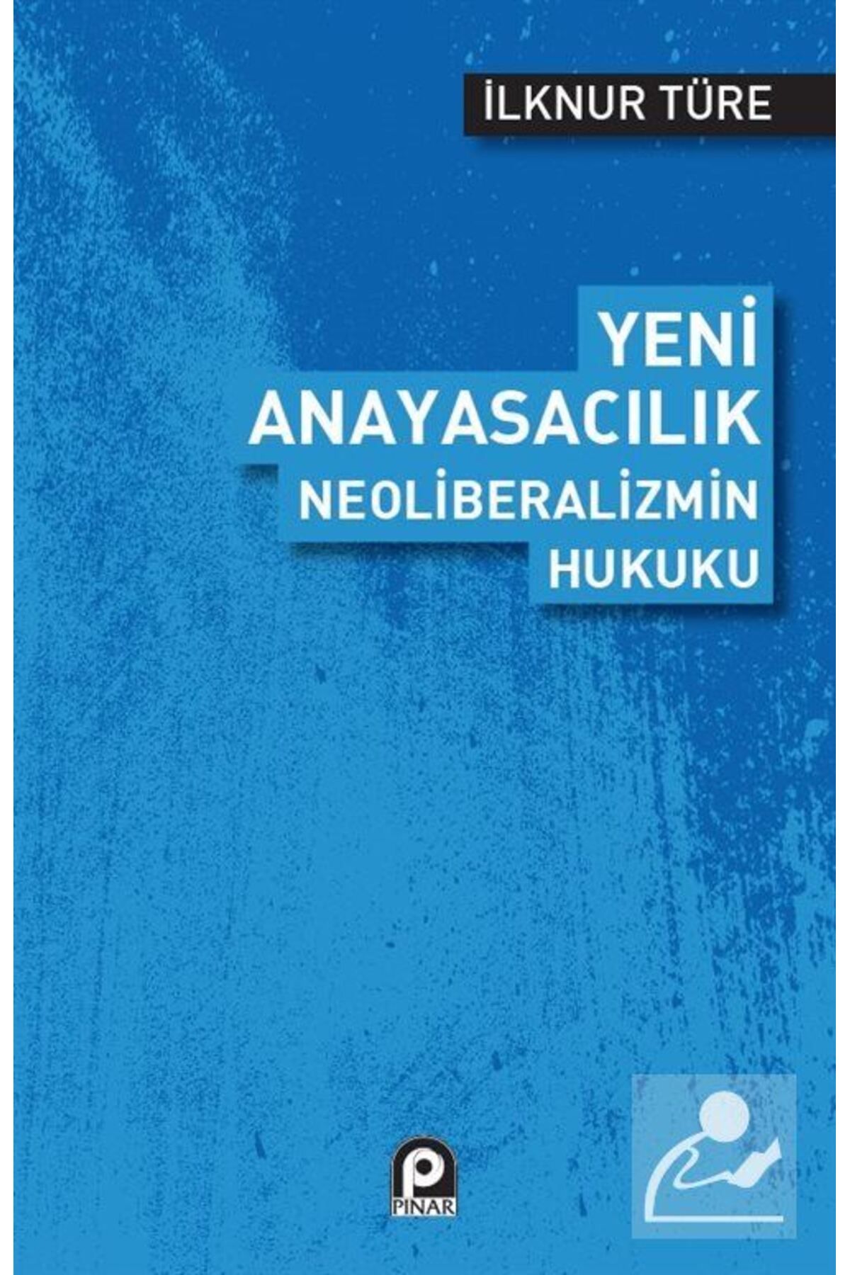 Pınar Yayınları Yeni Anayasacılık Neoliberalizmin Hukuku
