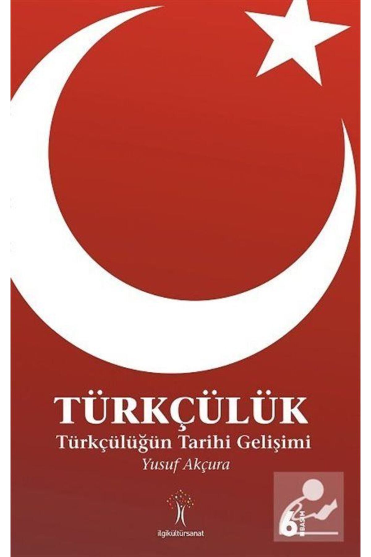 İlgi Kültür Sanat Yayınları Türkçülük / Türkçülüğün Tarihi Gelişimi