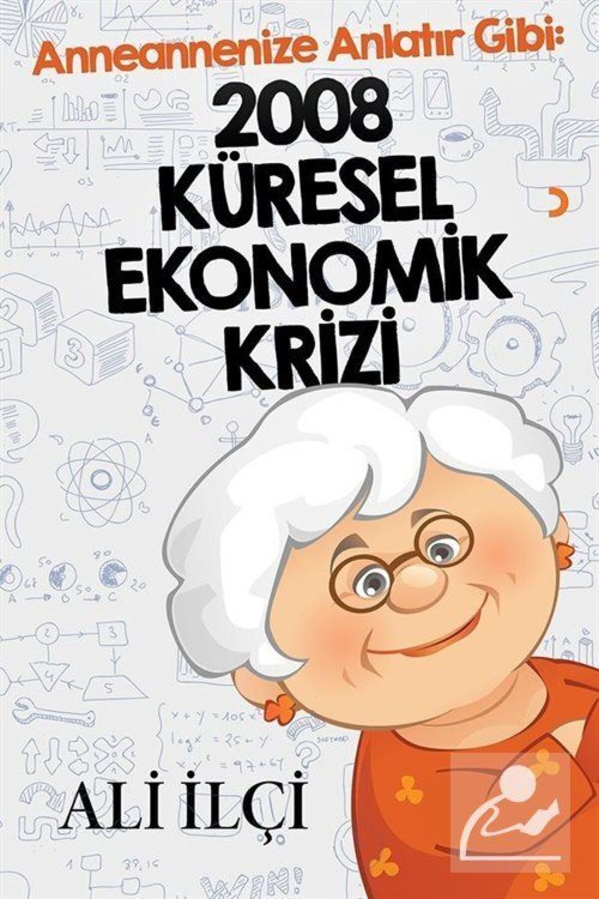 Cinius Yayınları Anneannenize Anlatır Gibi: 2008 Küresel Ekonomik Krizi