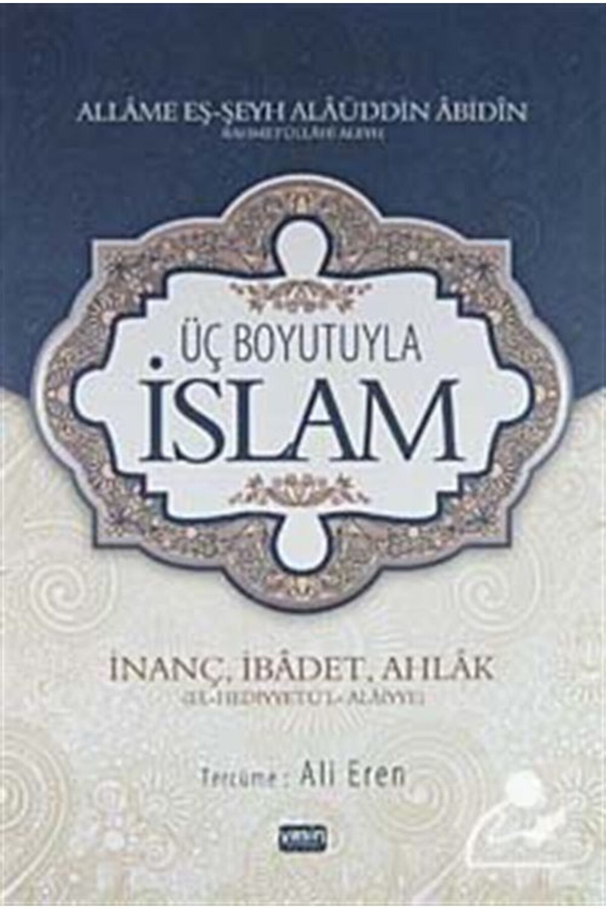 Yasin Yayınevi Üç Boyutuyla İslam & İnanç, İbadet, Ahlak (El-Hediyyetü'l-Alaiyye)
