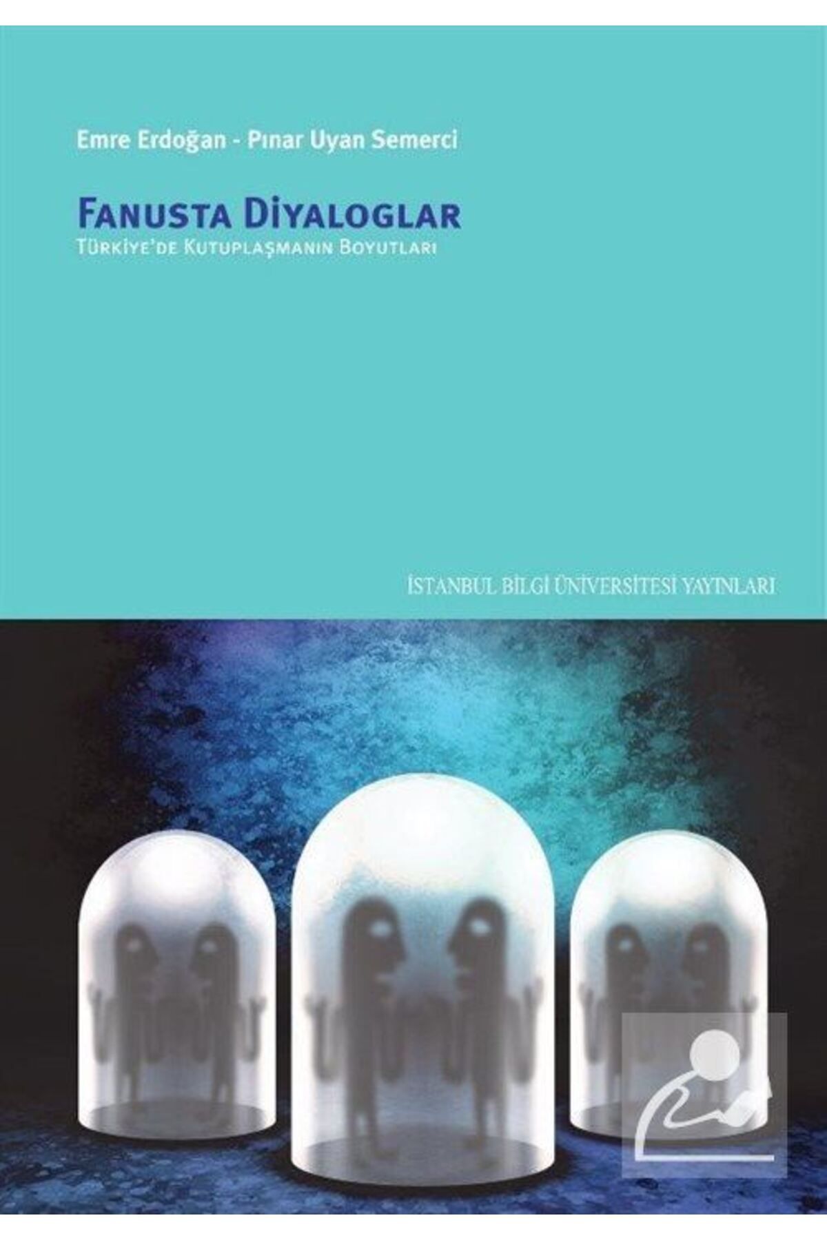 İstanbul Bilgi Üniversitesi Yayınları Fanusta Diyaloglar & Türkiye'de Kutuplaşmanın Boyutları