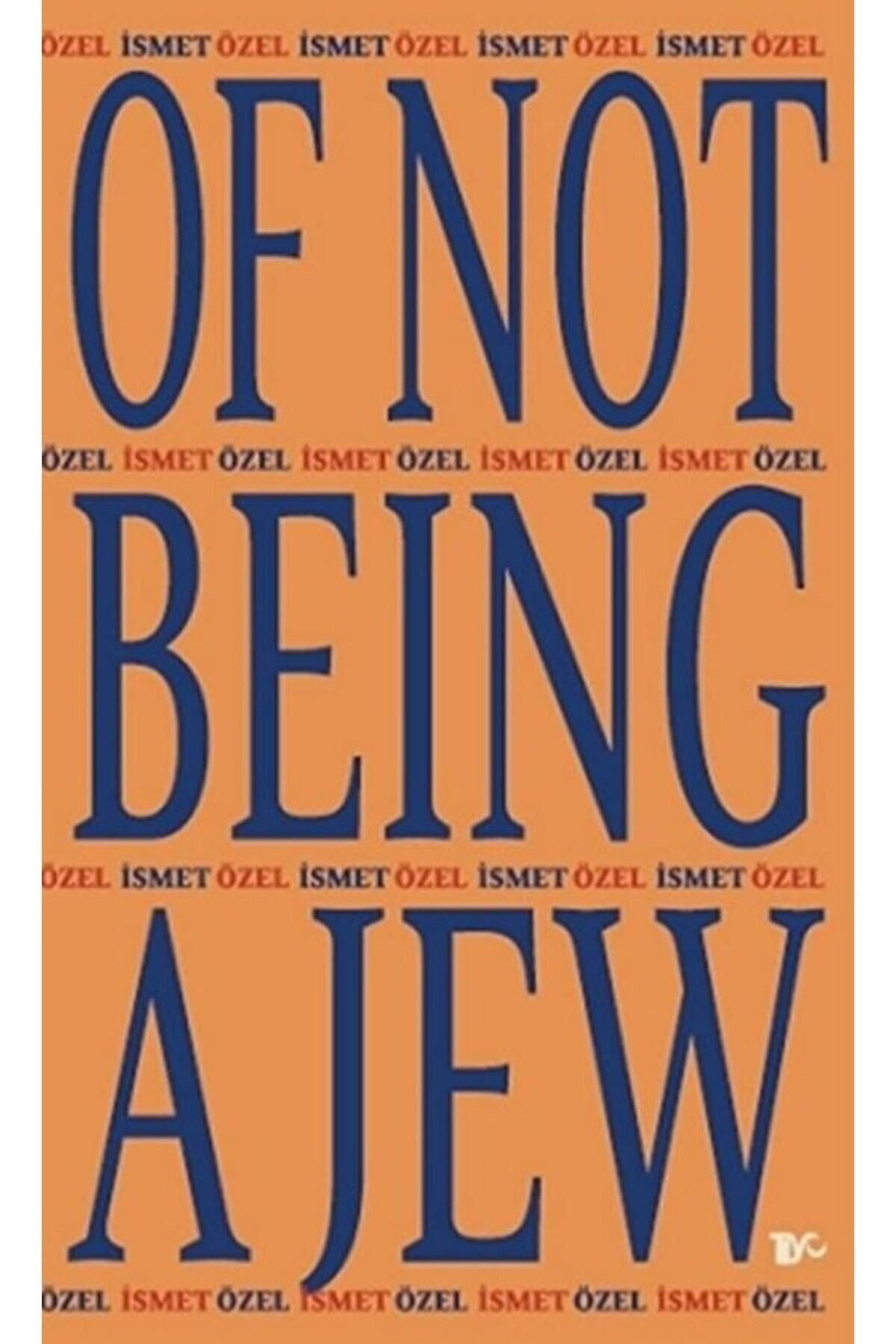 Tiyo Yayınevi Of Not Being A Jew / Ismet Özel / / 9786054893041