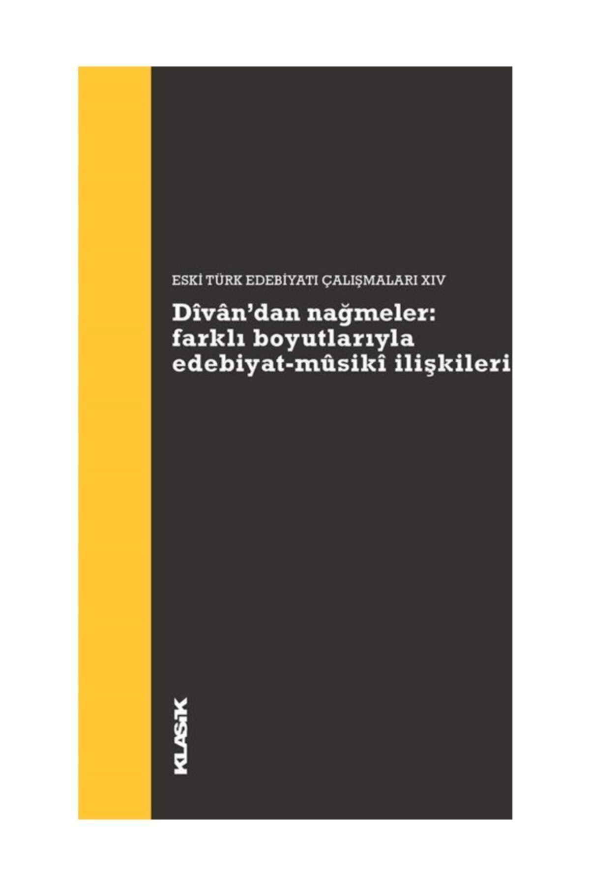 Klasik Yayınları Divan’dan Nağmeler: Farklı Boyutlarıyla Edebiyat - Musiki İlişkileri - Kolektif