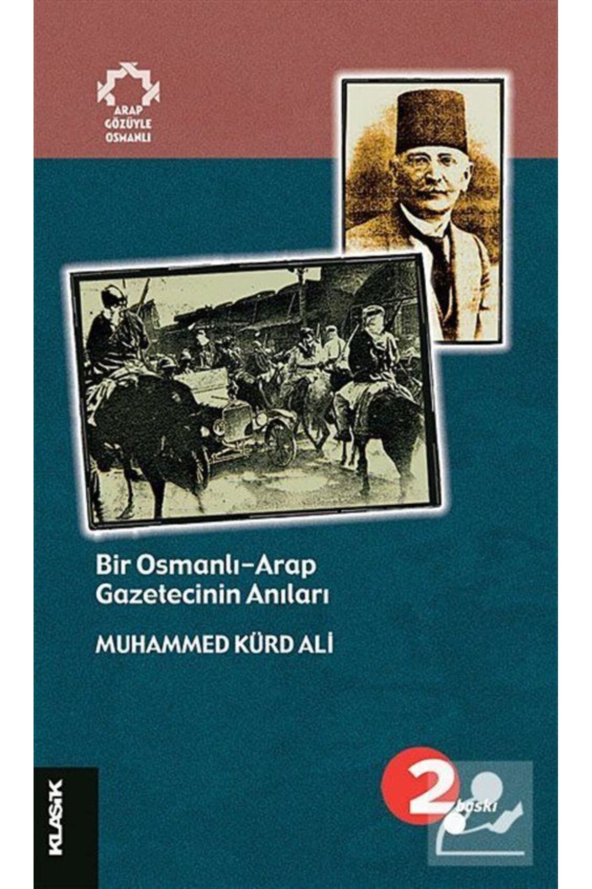 Klasik Yayınları Bir Osmanlı-arap Gazetecinin Anıları