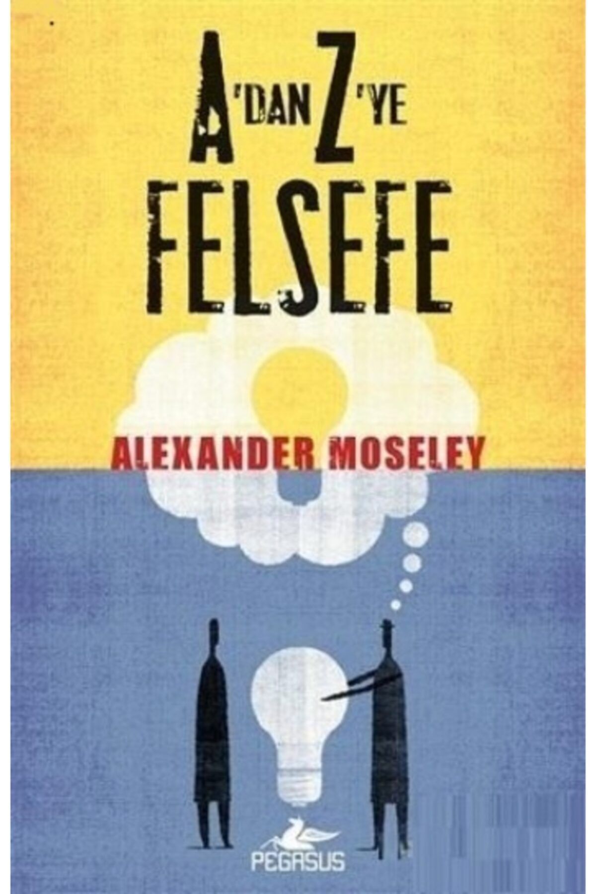 Pegasus Yayınları A'dan Z'ye Felsefe - Alexander Moseley