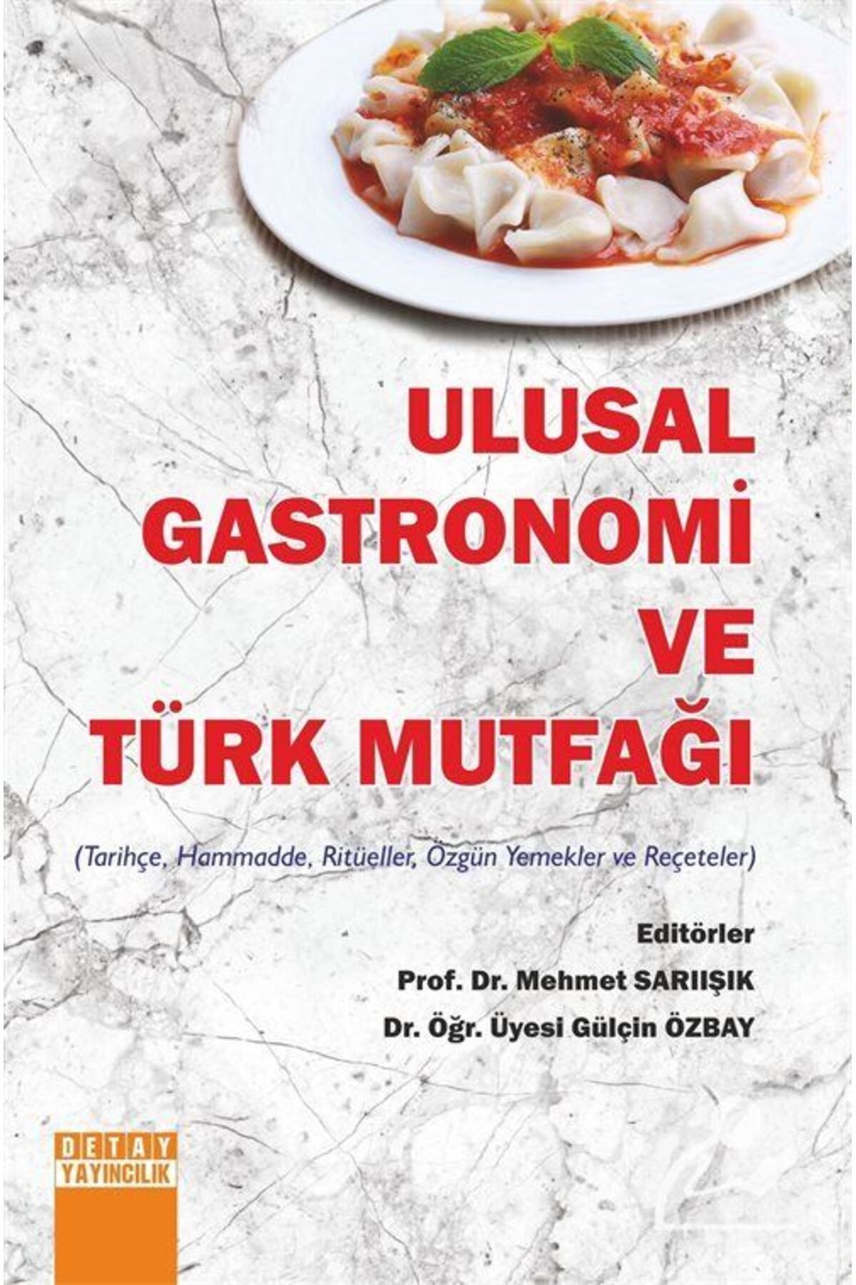 Detay Yayıncılık Ulusal Gastronomi Ve Türk Mutfaği (TARİHÇE, HAMMADDE, RİTÜELLER, ÖZGÜN YEMEKLER VE REÇETELER)