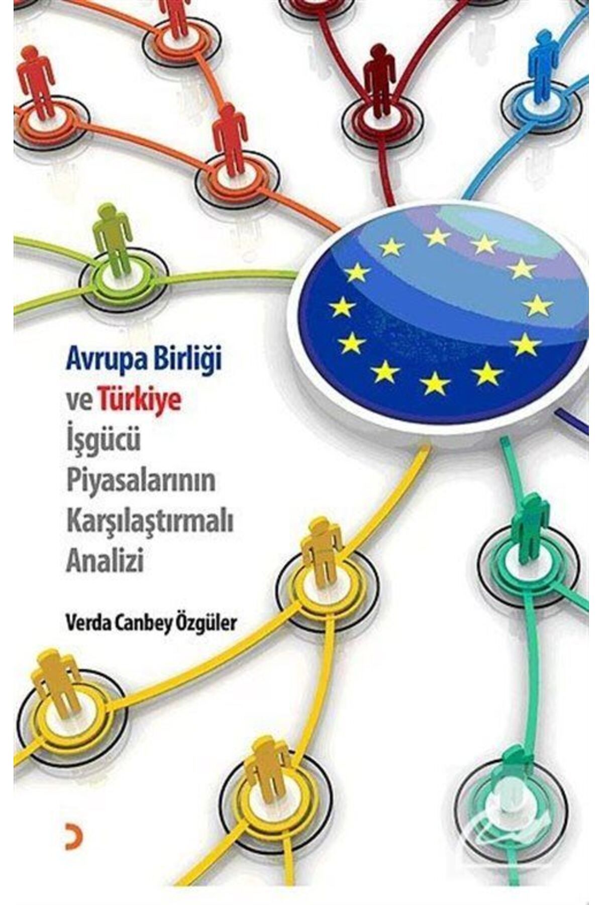 Cinius Yayınları Avrupa Birliği Ve Türkiye Işgücü Piyasalarının Karşılaştırmalı Analizi