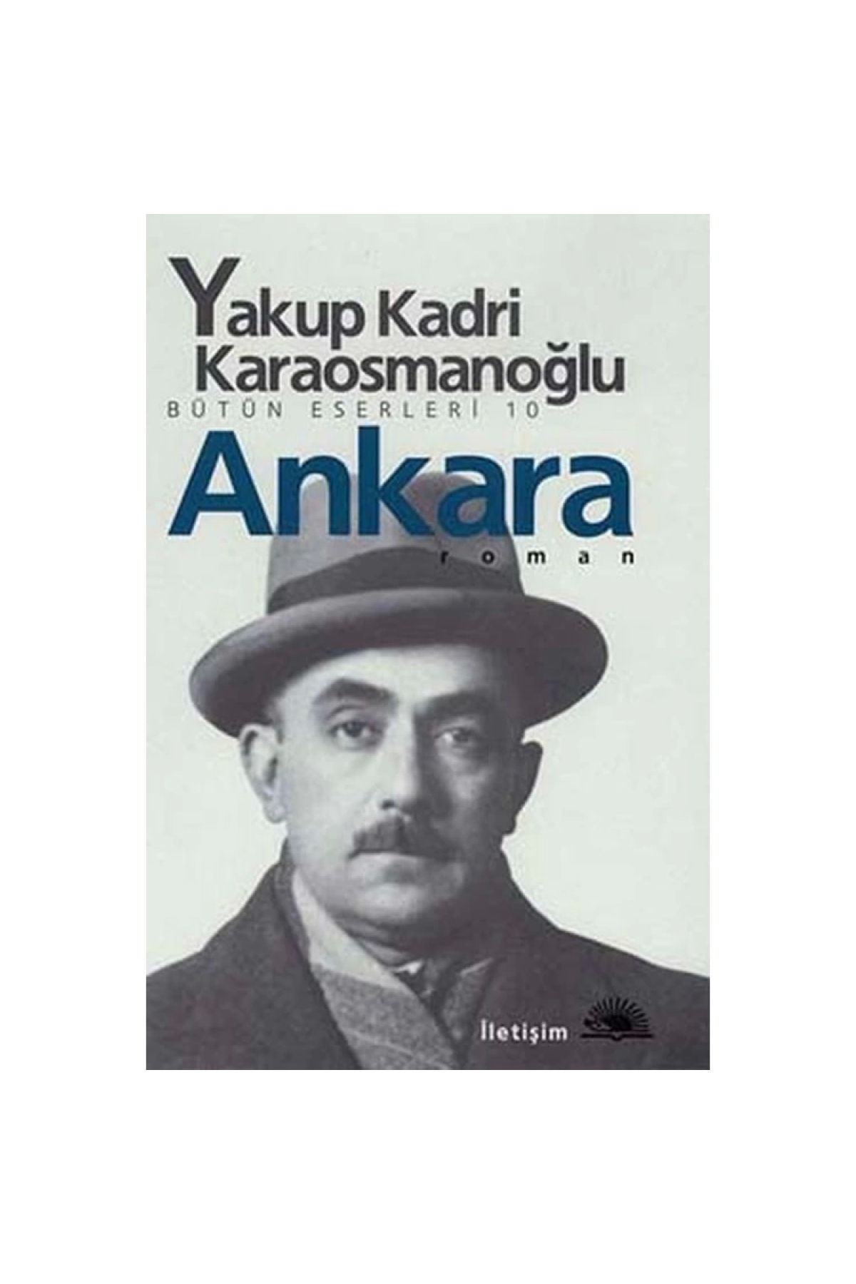 İletişim Yayınları Bütün Eserleri 10 - Ankara / Yakup Kadri Karaosmanoğlu /