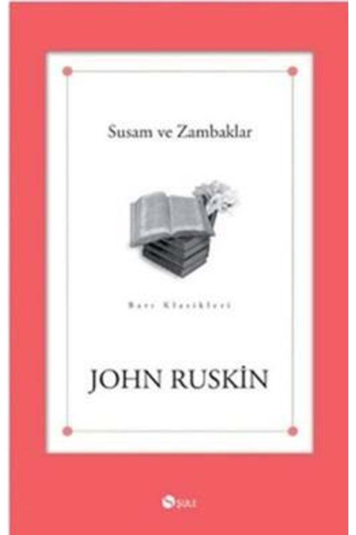 Şule Yayınları Susam Ve Zambaklar - - John Ruskin Kitabı