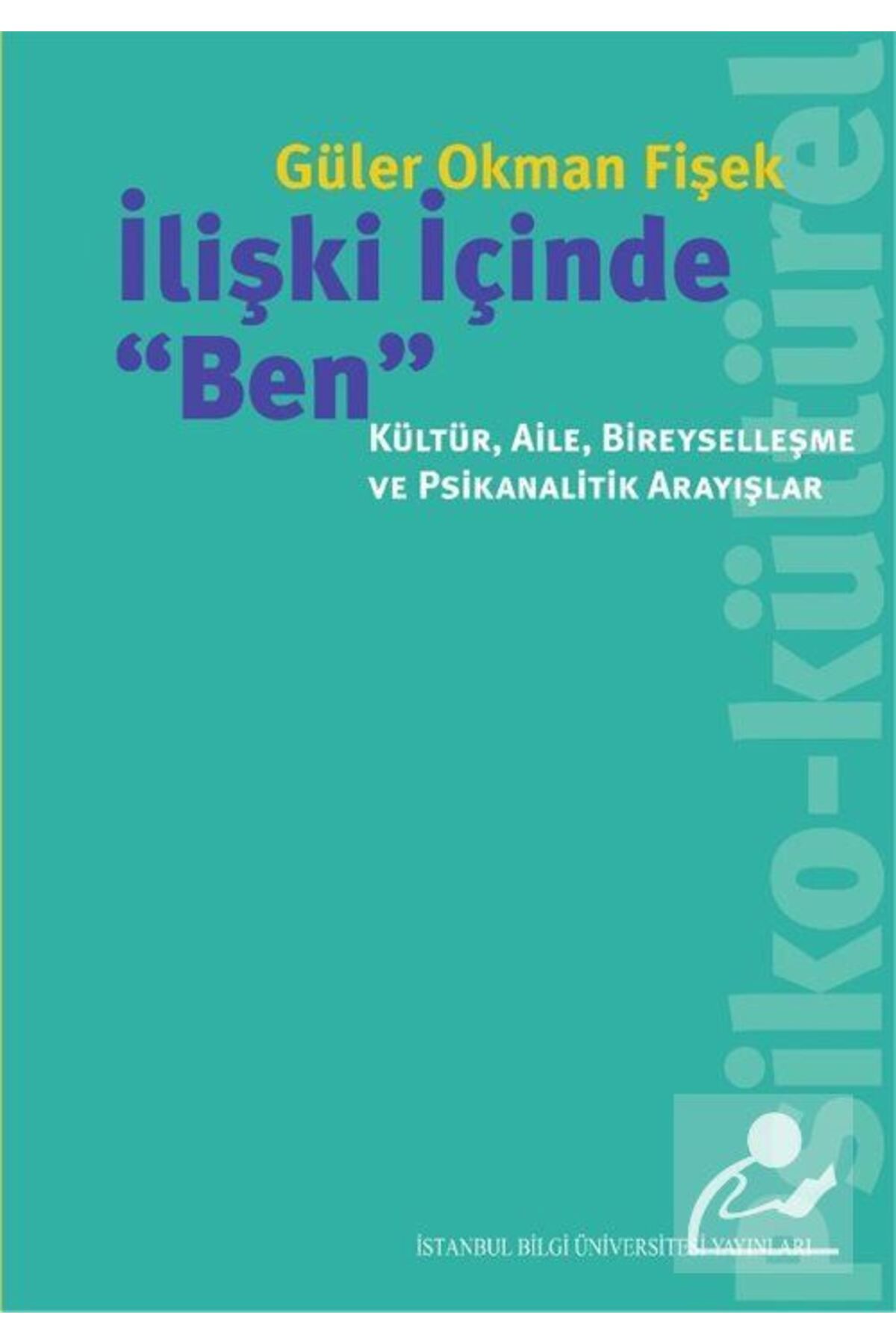 İstanbul Bilgi Üniversitesi Yayınları İlişki Içinde "ben": Kültür, Aile, Bireyselleşme Ve Psikanalitik Arayışlar