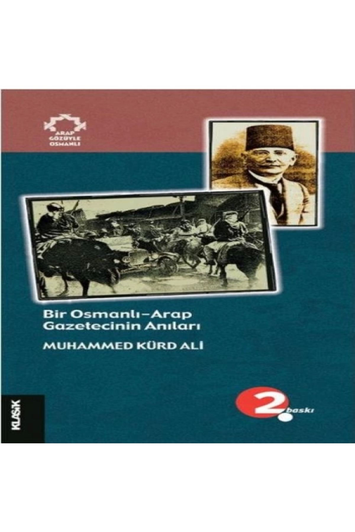 Klasik Yayınları Bir Osmanlı-Arap Gazetecinin Anıları