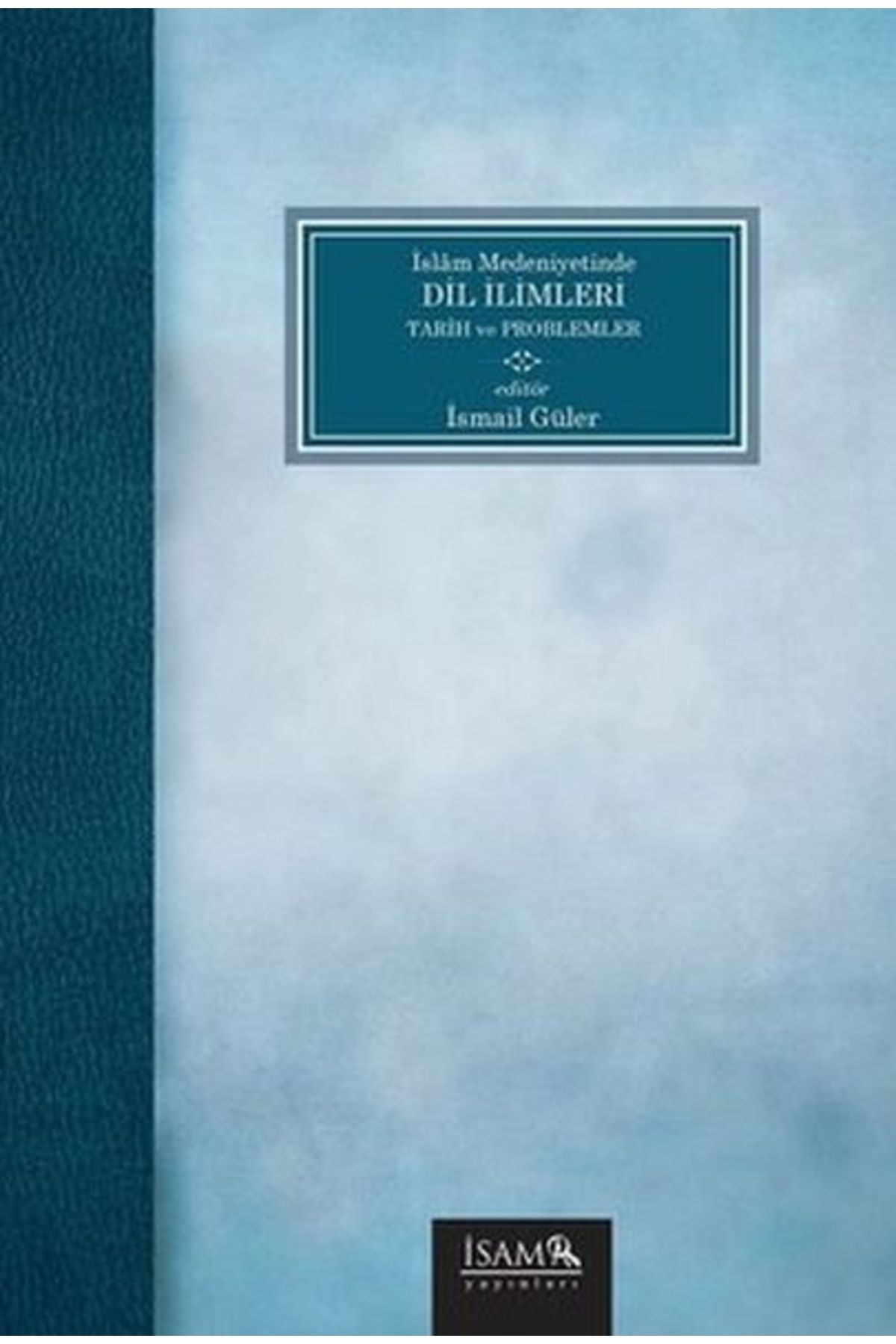 İsam Yayınları İslam Medeniyetinde Dil İlimleri Tarih ve Problemler