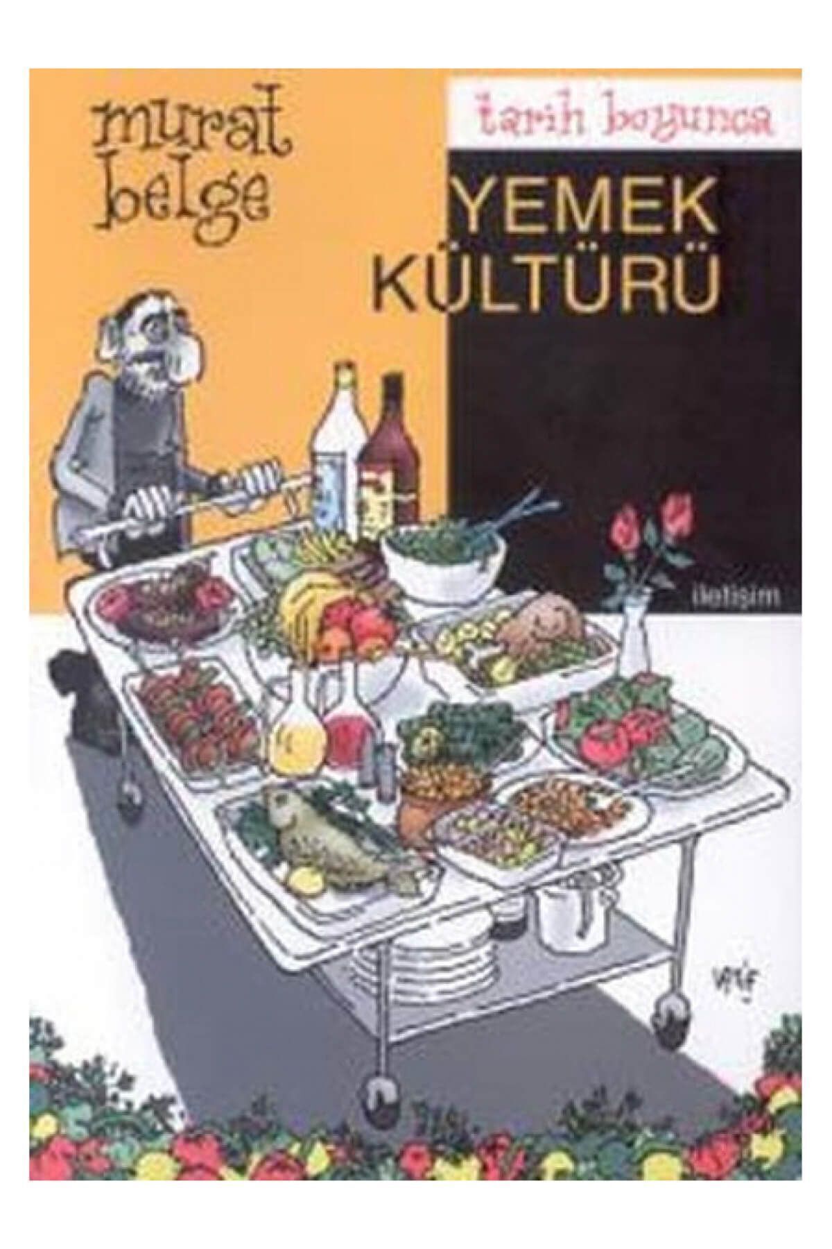 İletişim Yayınları Tarih Boyunca Yemek Kültürü Murat Belge - Murat Belge