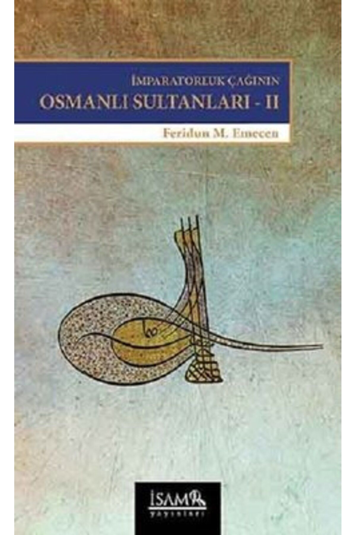İsam Yayınları İmparatorluk Çağının Osmanlı Sultanları 2
