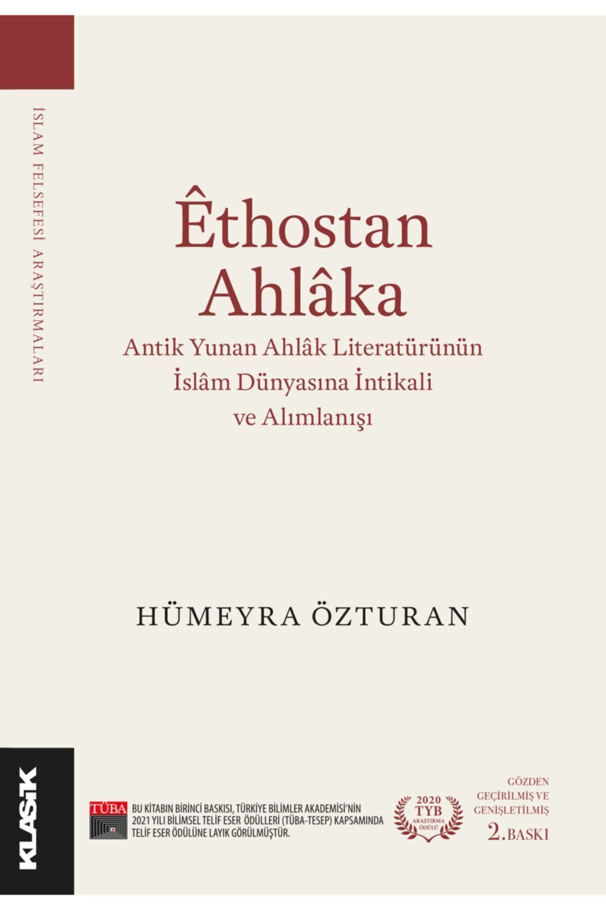 Klasik Yayınları Ethostan Ahlaka: Antik Yunan Ahlak Literatürünün Islam Dünyasına Intikali Ve Alımlanışı