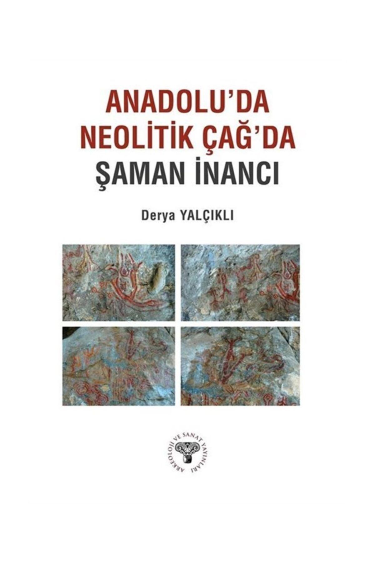 Arkeoloji ve Sanat Yayınları Anadolu'da Neolitik Çağ'da Şaman Inancı