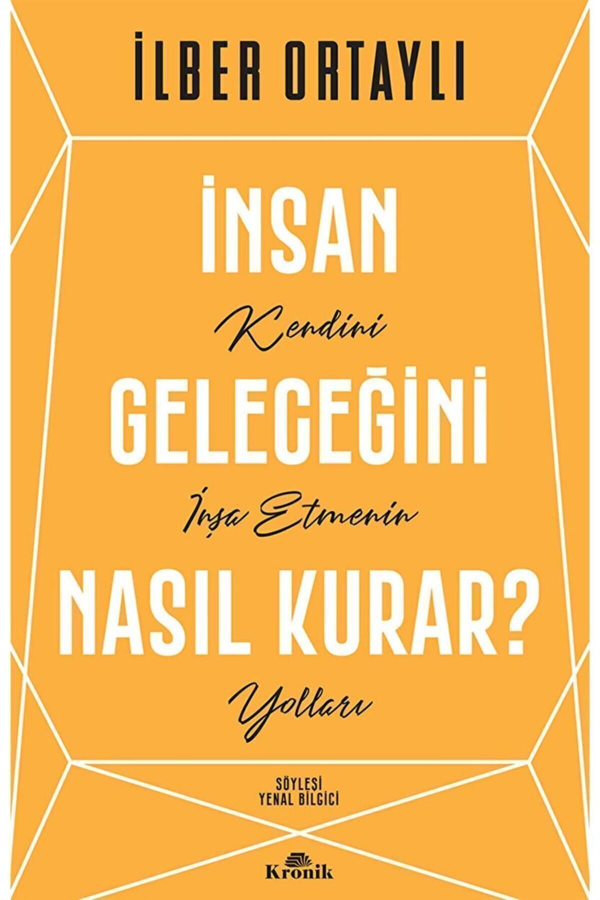 Kronik Kitap Insan Geleceğini Nasıl Kurar? - Ilber Ortaylı 9786258431254