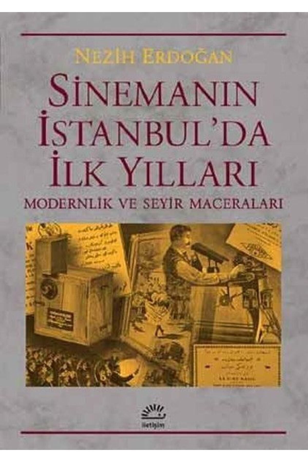 İletişim Yayınları Bsrl Sinemanın Istanbul’da Ilk Yılları Modernlik Ve Seyir Maceraları