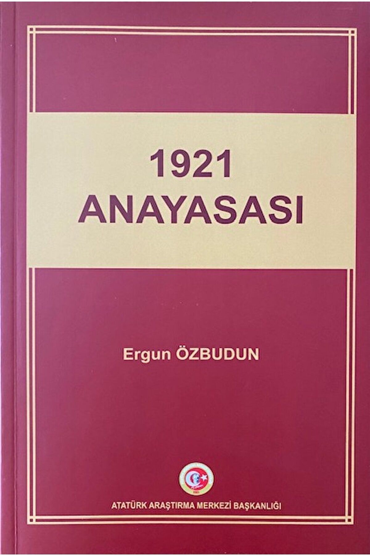 Atatürk Araştırma Merkezi 1921 Anayasası / Ergun Özbudun / Atatürk Araştırma Merkezi / 9789751737038