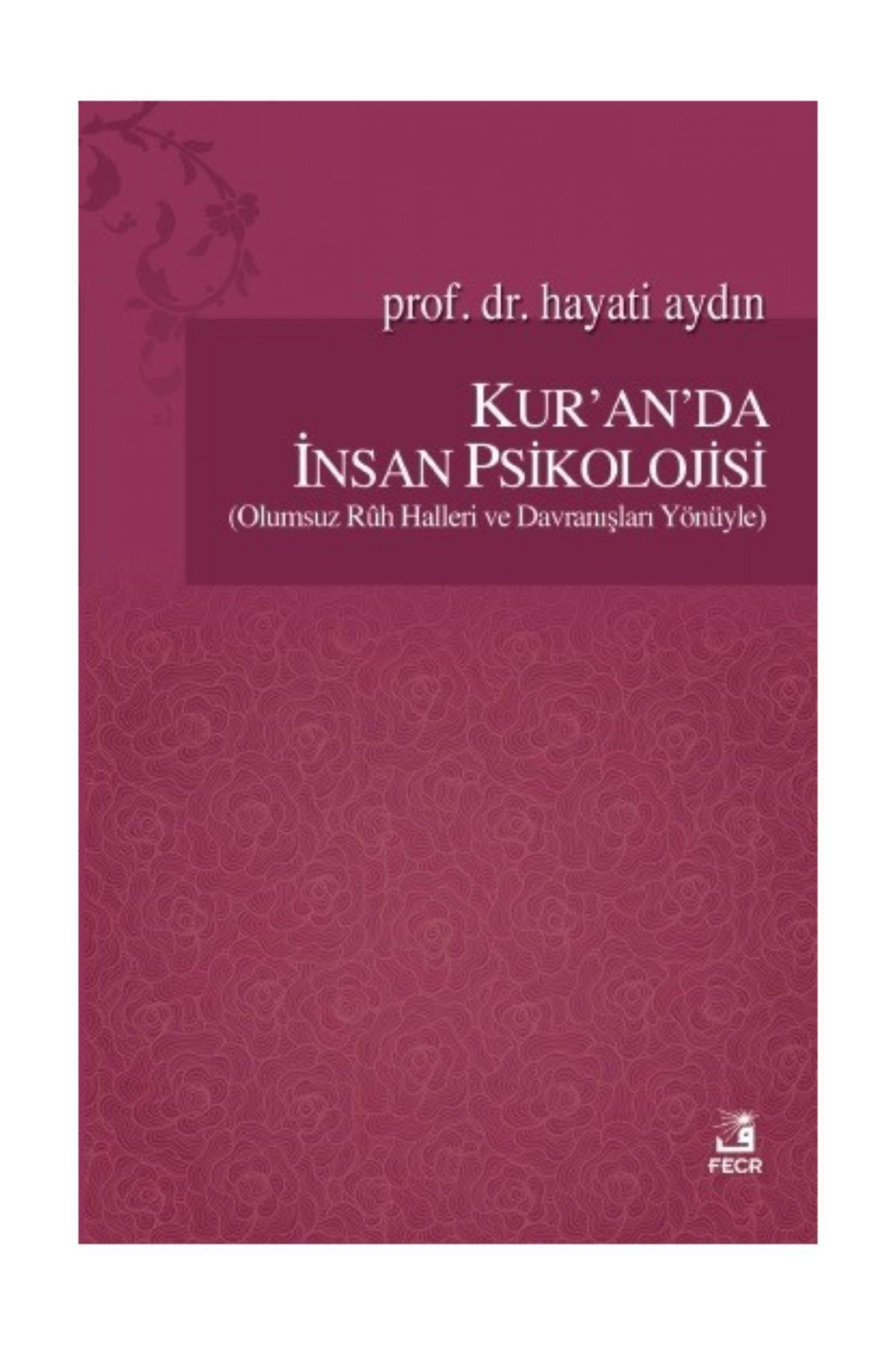 Fecr Yayınevi Kur'an'da Insan Psikolojisi (olumsuz Ruh Halleri Ve Davranışları Yönüyle)